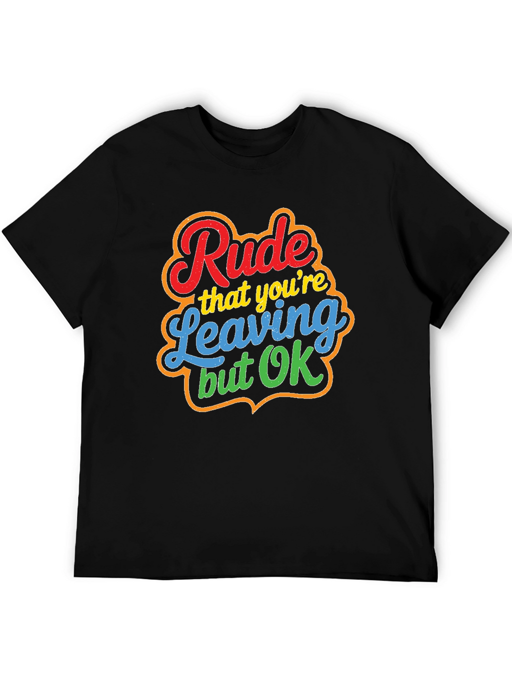 Rude Leaving But OK Graphic Tee - Novelty T-Shirt