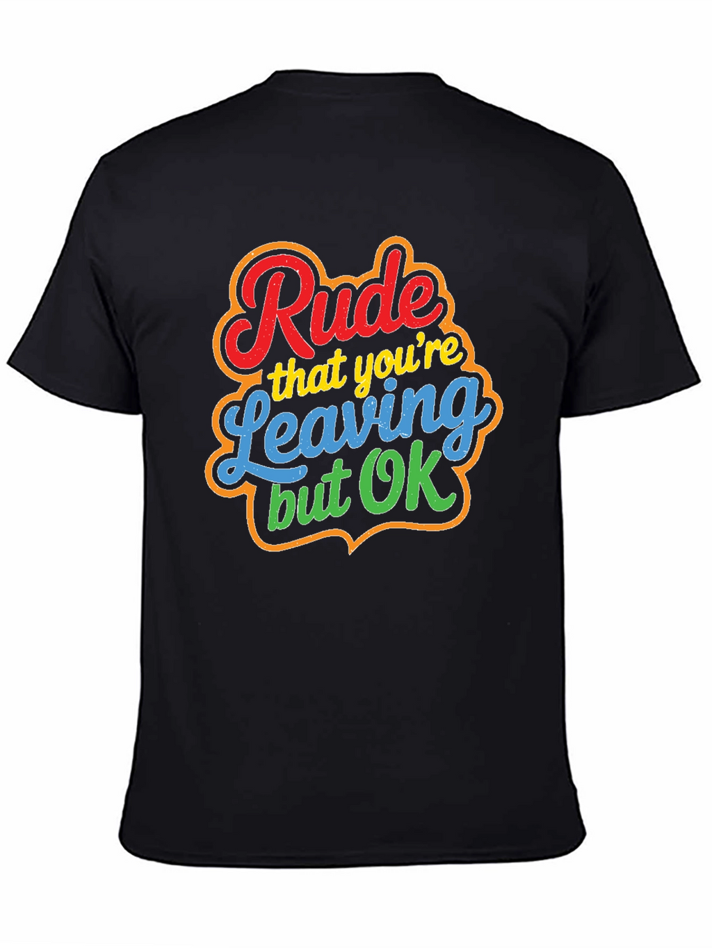 Rude Leaving But OK Graphic Tee - Novelty T-Shirt