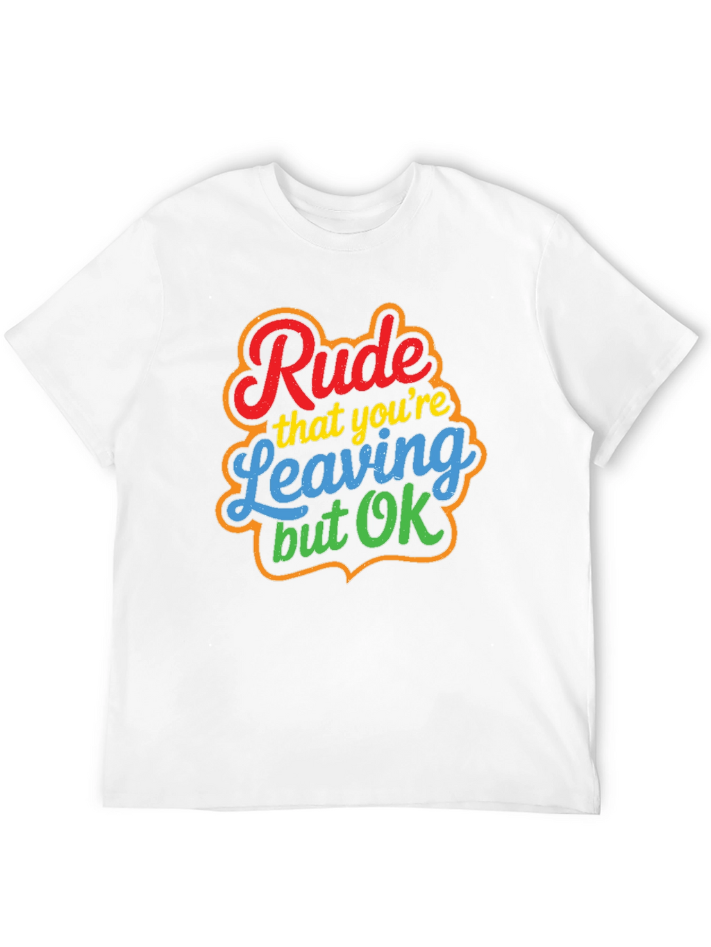 Rude Leaving But OK Graphic Tee - Novelty T-Shirt