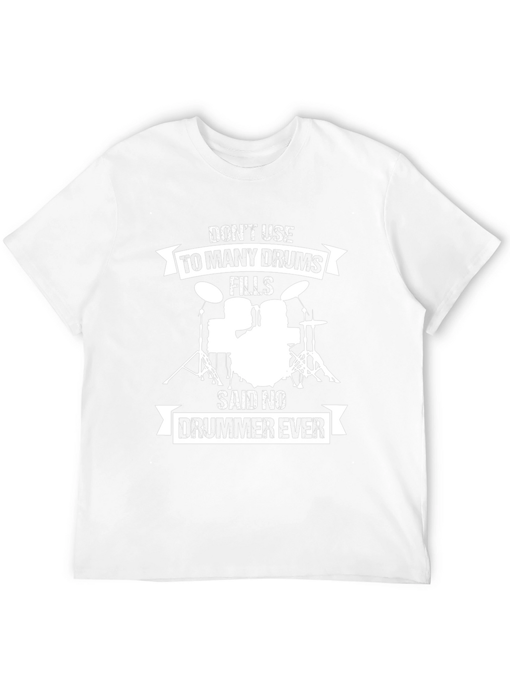 Drummer T-Shirt: Dont Use Too Many Drums!