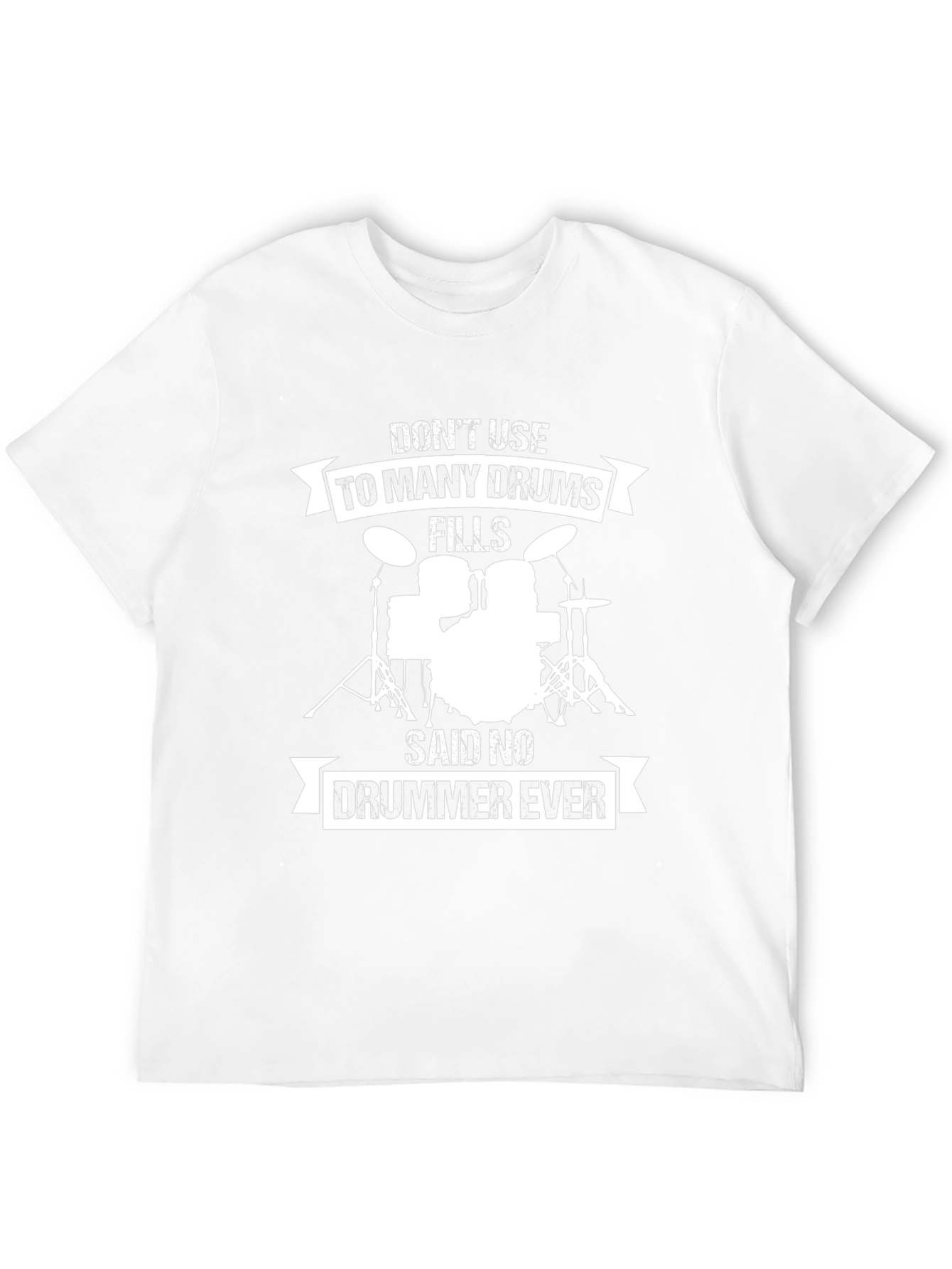 Drummer T-Shirt: Dont Use Too Many Drums!