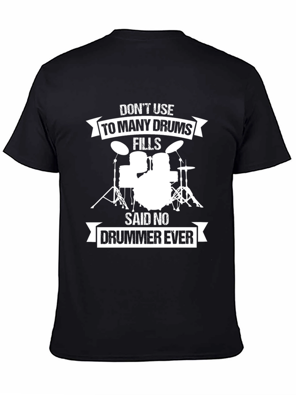 Drummer T-Shirt: Dont Use Too Many Drums!