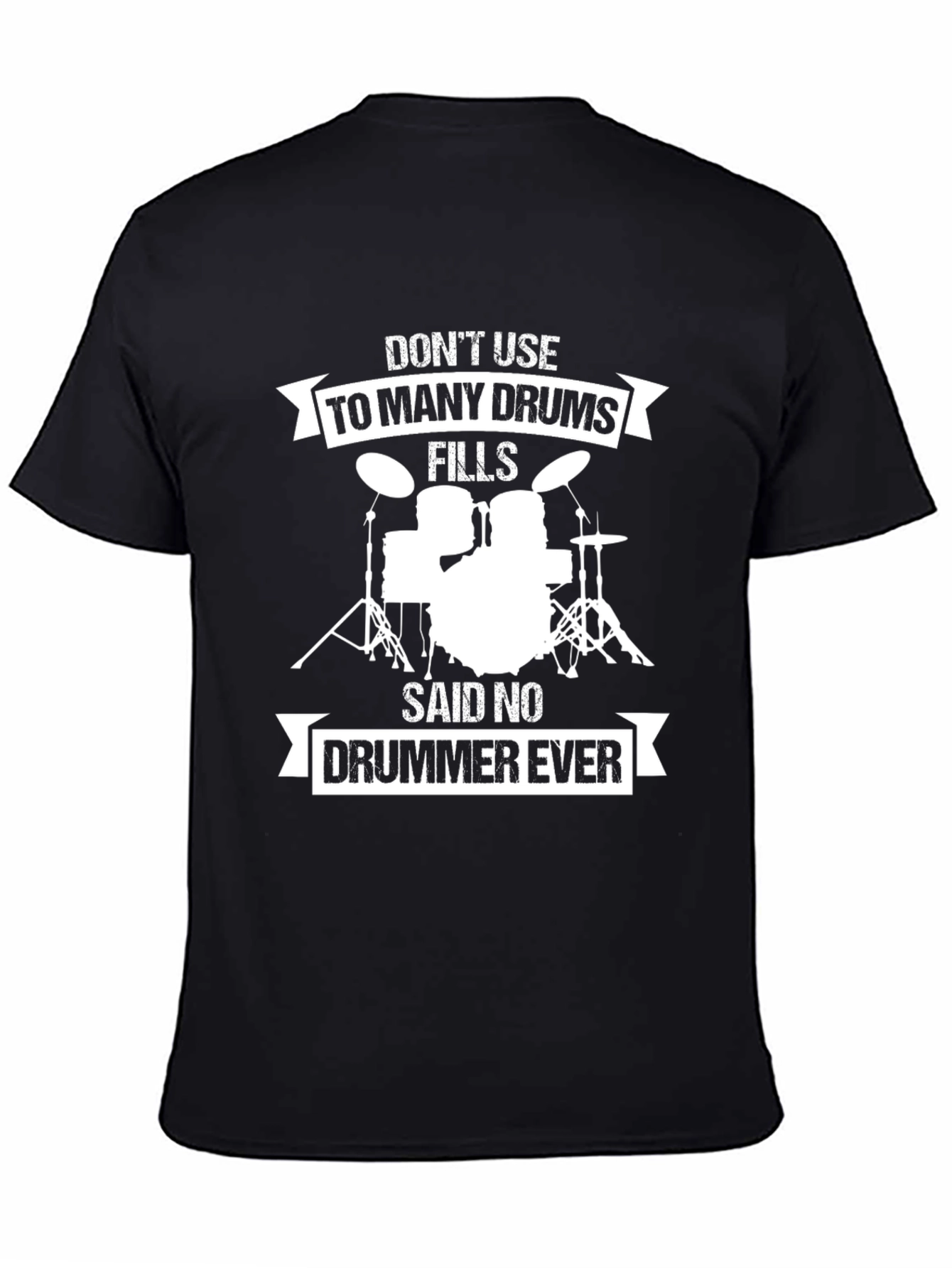 Drummer T-Shirt: Dont Use Too Many Drums!