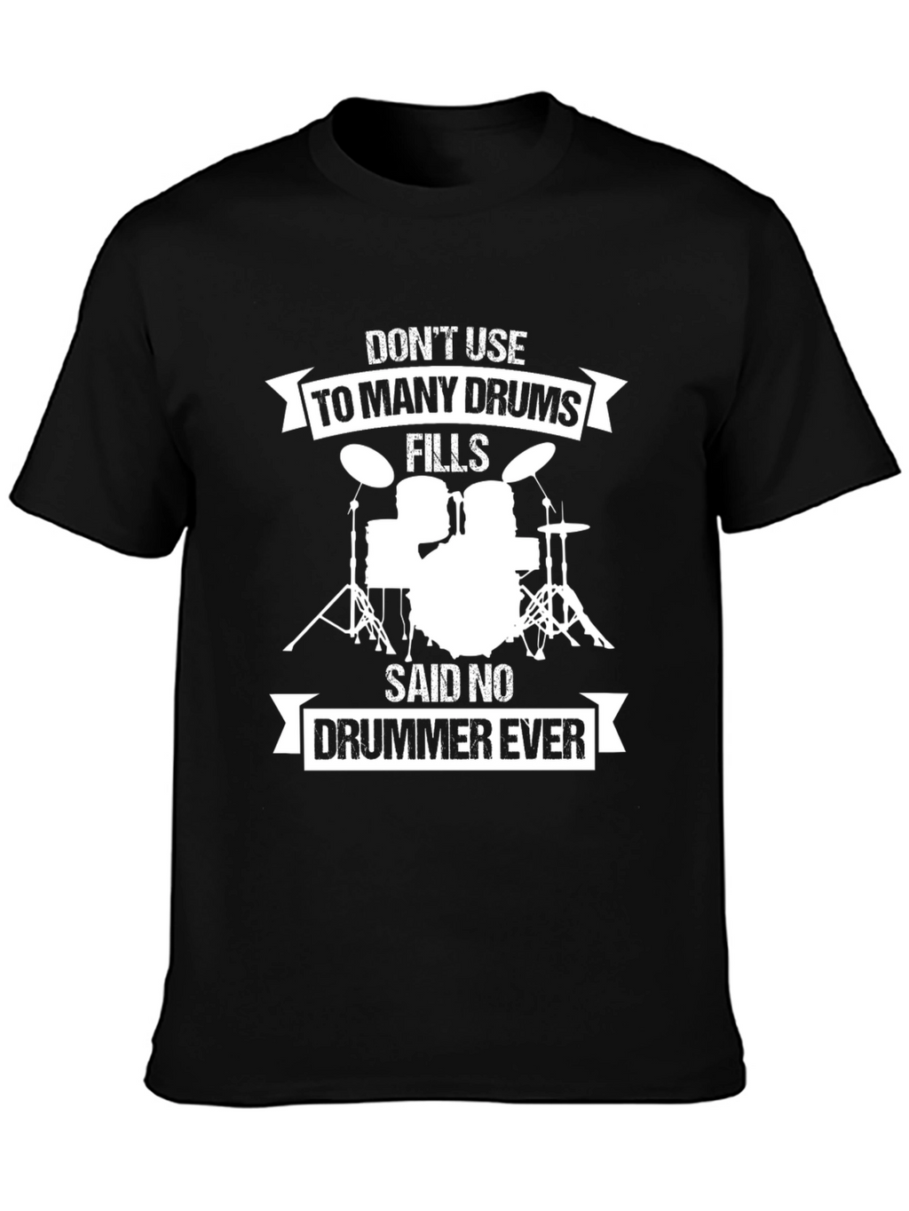 Drummer T-Shirt: Dont Use Too Many Drums!