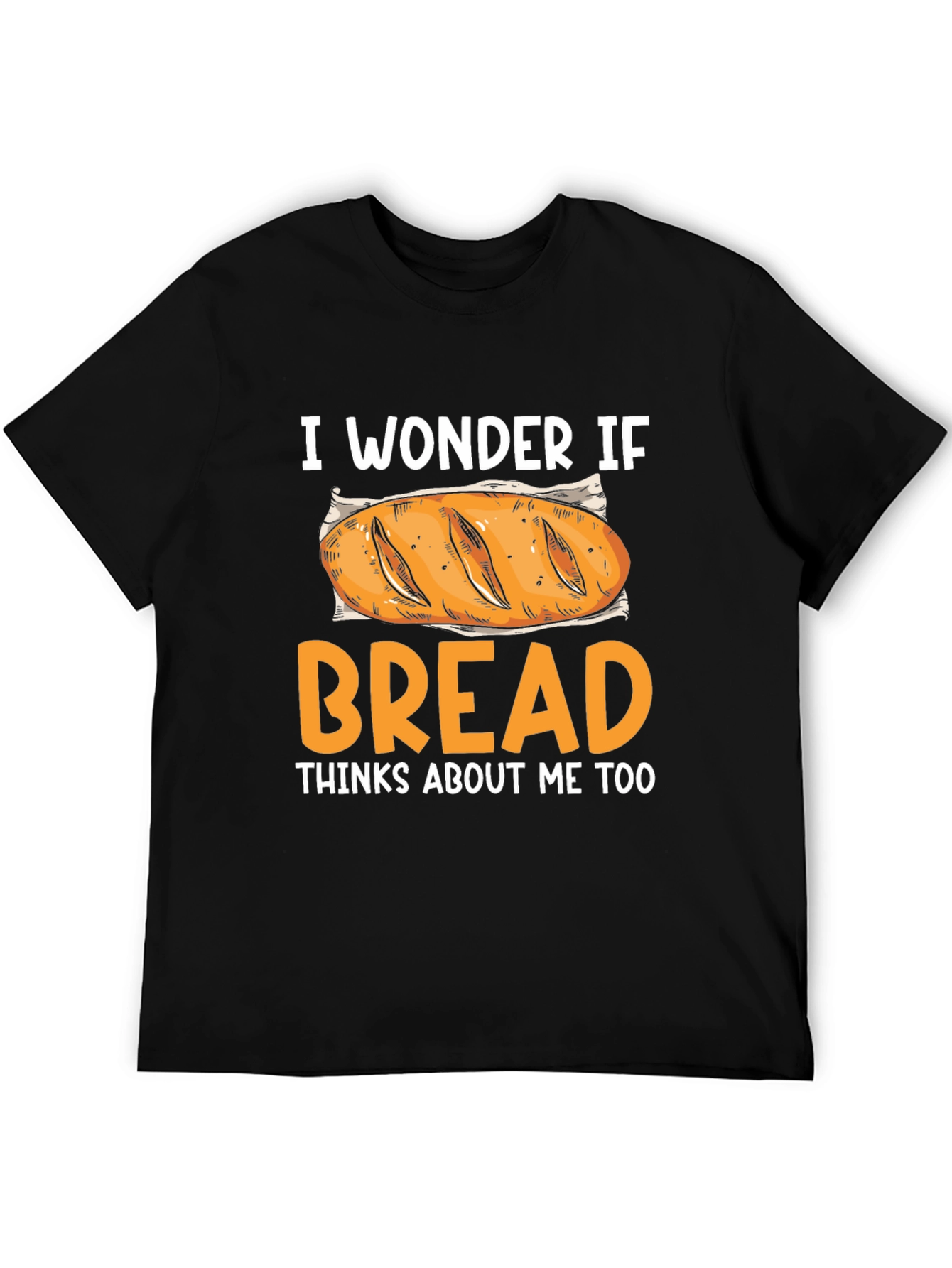 I Wonder If Bread Thinks About Me Too T-Shirt