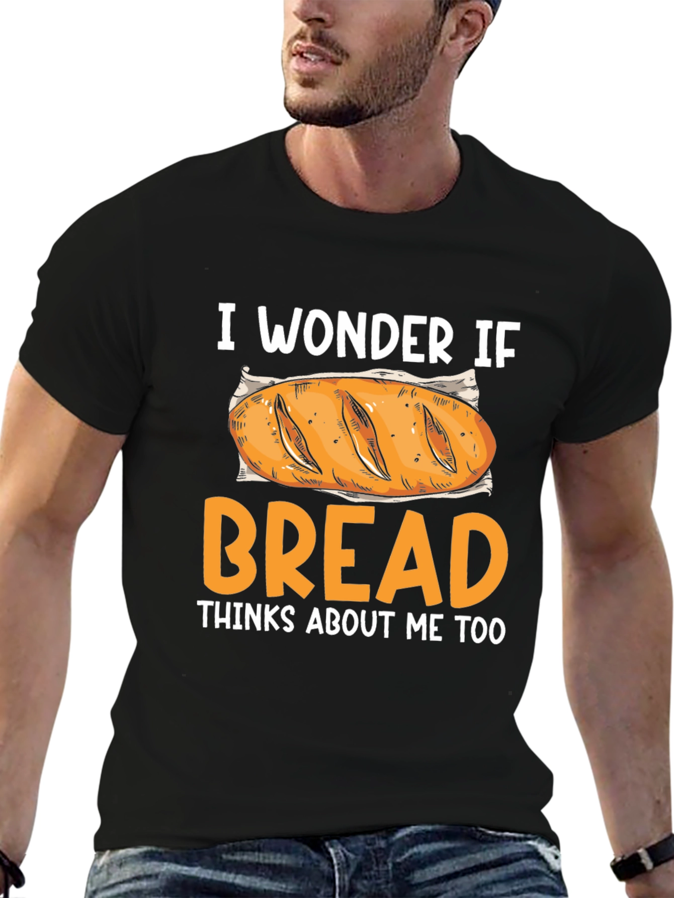 I Wonder If Bread Thinks About Me Too T-Shirt