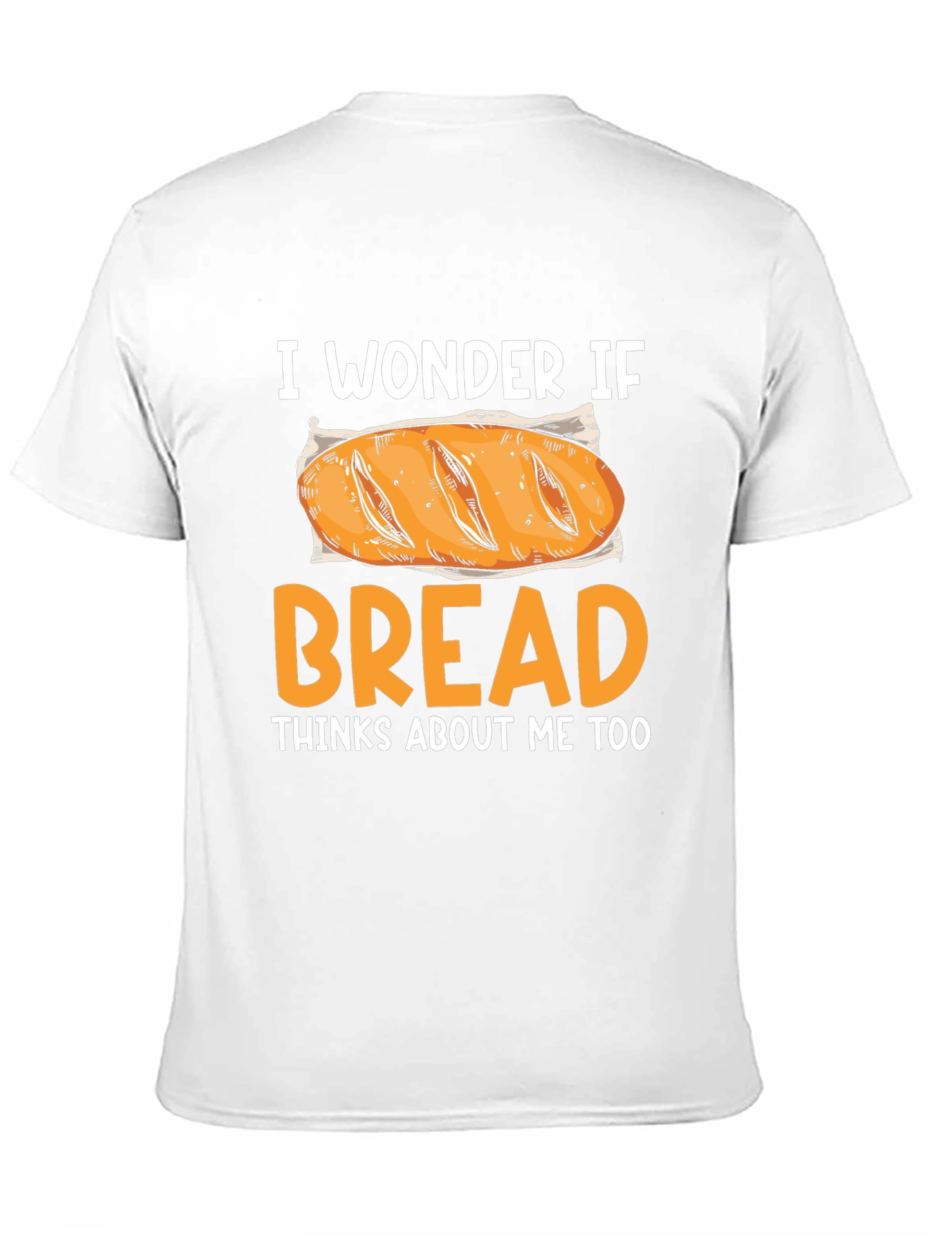 I Wonder If Bread Thinks About Me Too T-Shirt