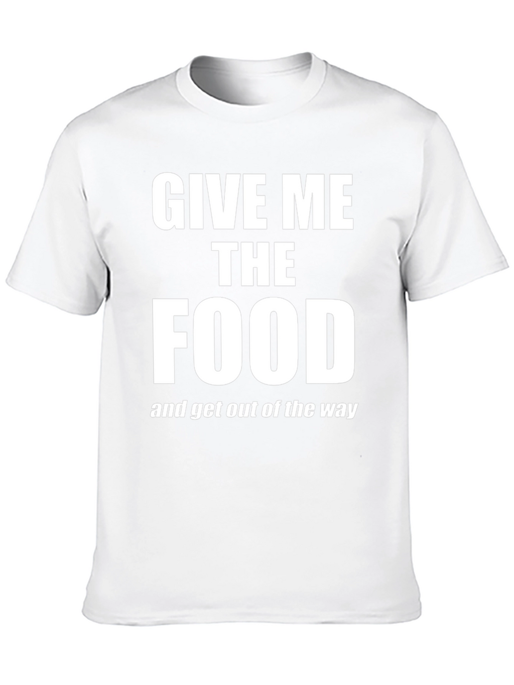 Give Me The Food T-Shirt - Funny Slogan Tee