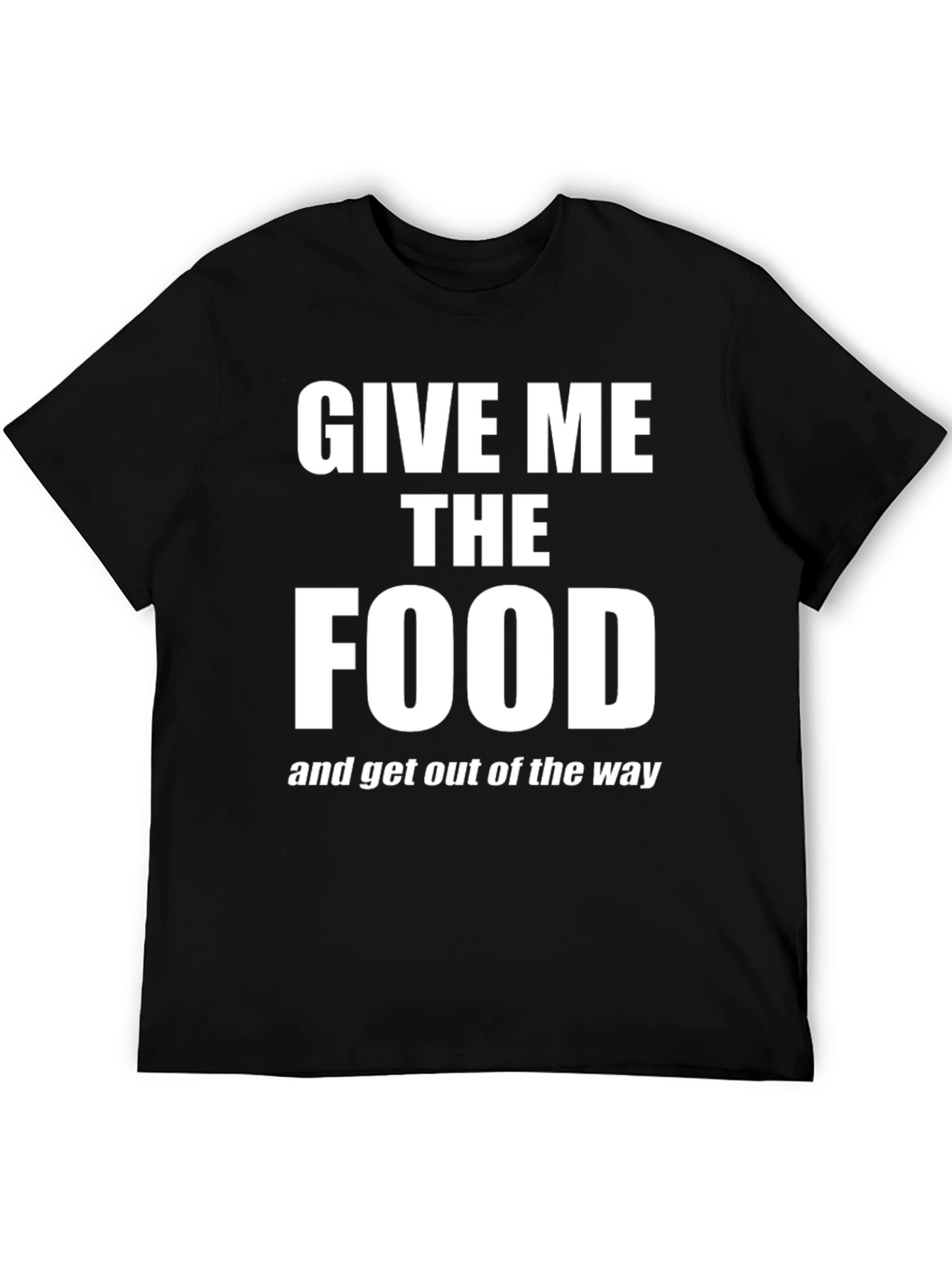 Give Me The Food T-Shirt - Funny Slogan Tee