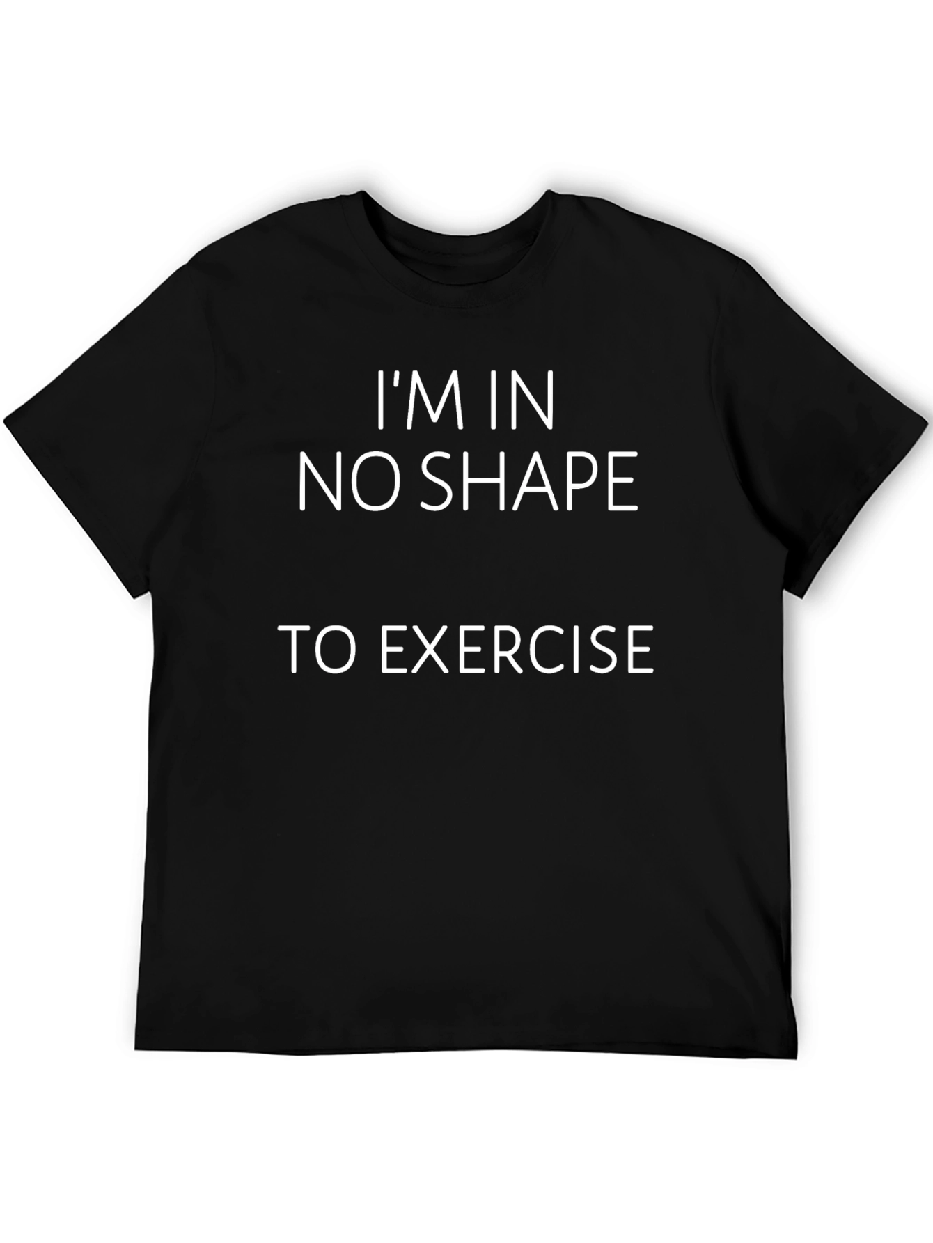 Funny No Shape to Exercise Graphic T-Shirt