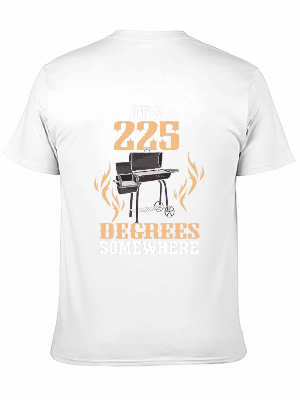 Its 225 Degrees Somewhere BBQ Grill T-Shirt