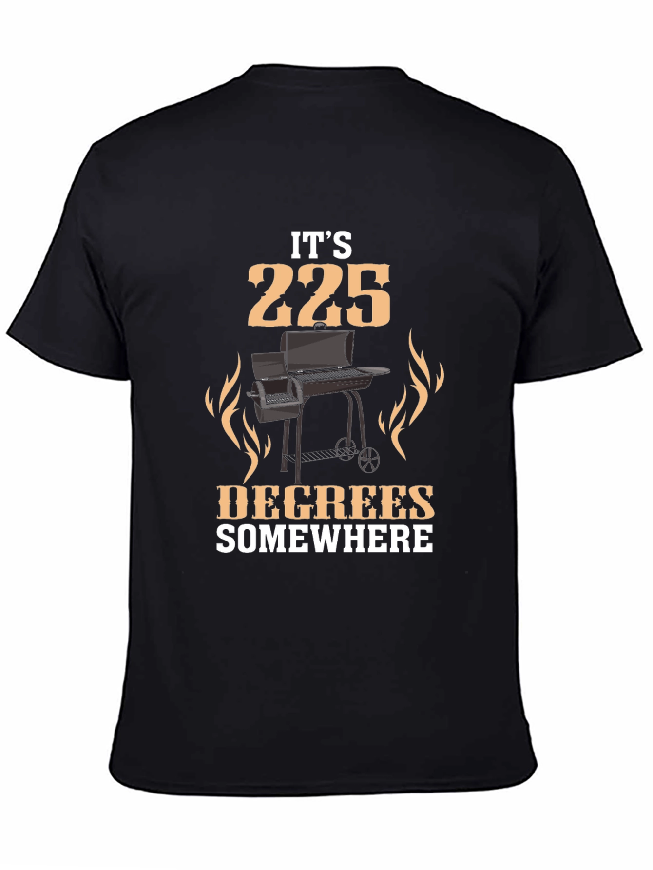 Its 225 Degrees Somewhere BBQ Grill T-Shirt