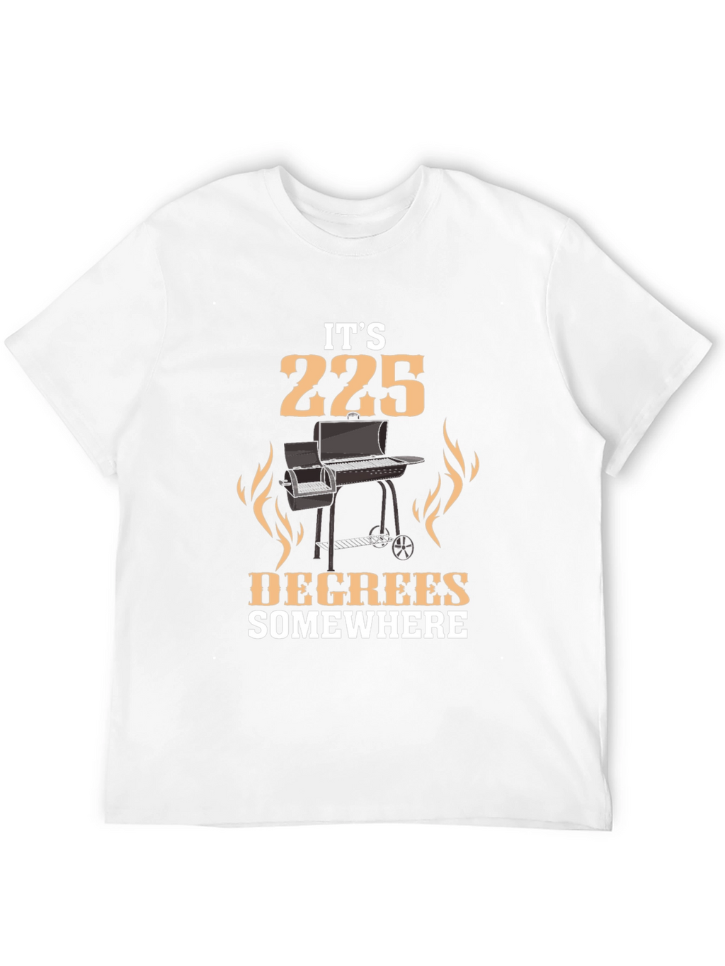 Its 225 Degrees Somewhere BBQ Grill T-Shirt