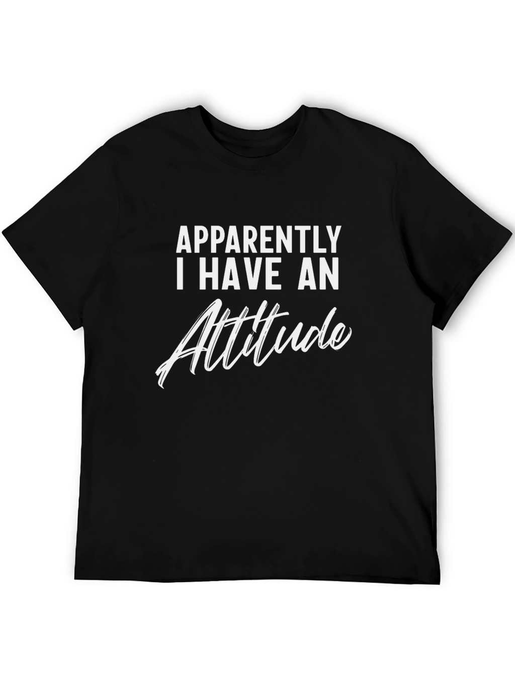 Apparently I Have An Attitude - Graphic Tee