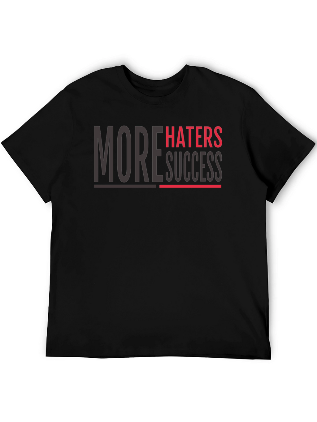 More Haters More Success Graphic T-Shirt