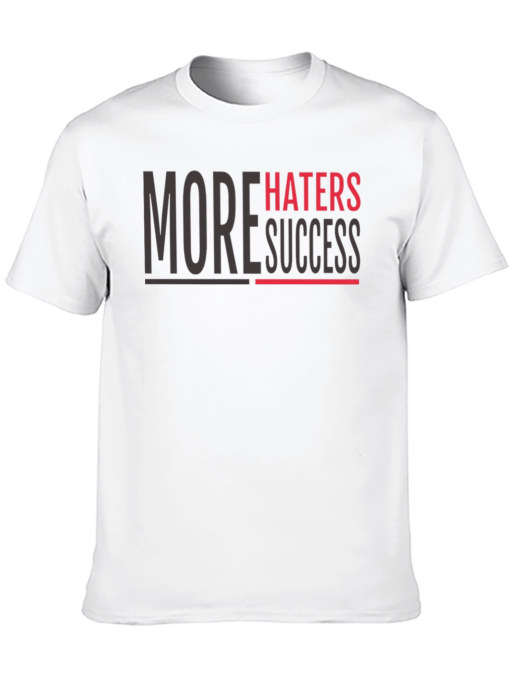 More Haters More Success Graphic T-Shirt