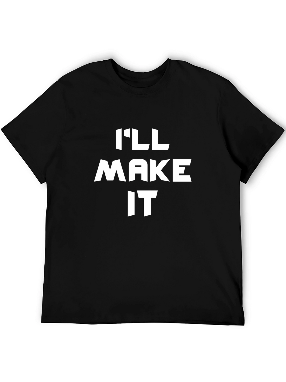 Ill Make It T-Shirt - Bold Statement Tee