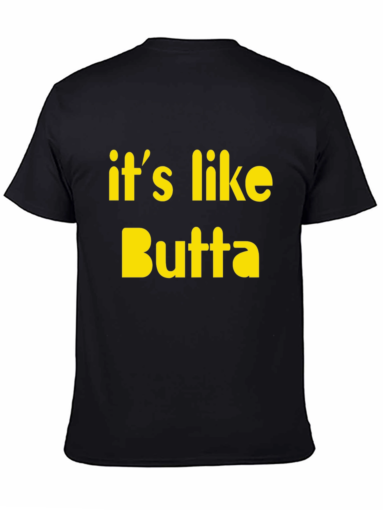 Its Like Butta T-Shirt Funny Slogan Tee