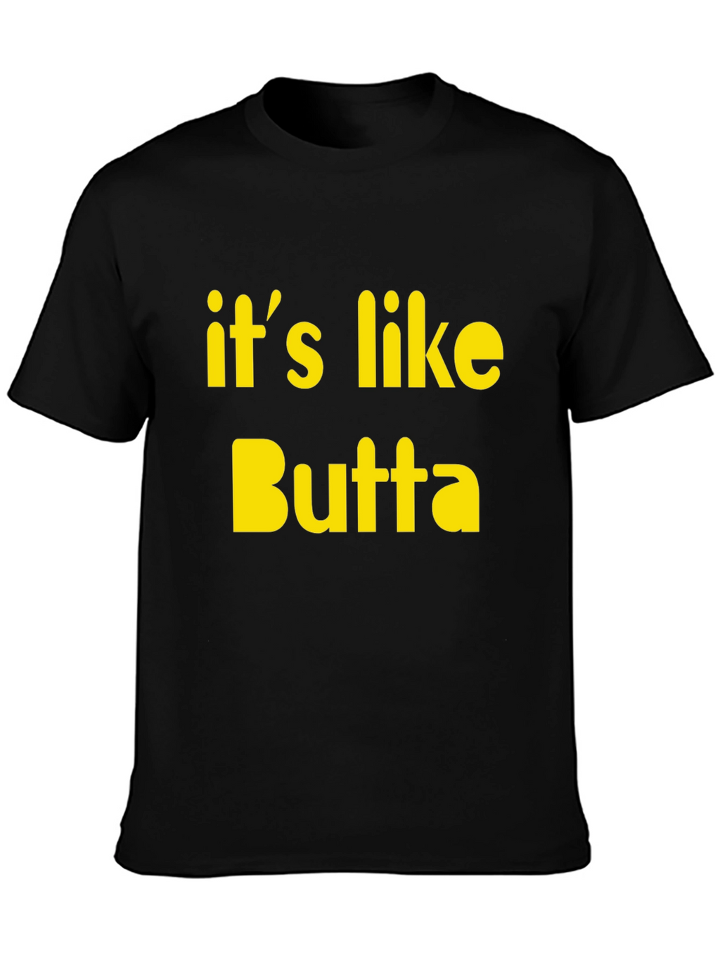 Its Like Butta T-Shirt Funny Slogan Tee