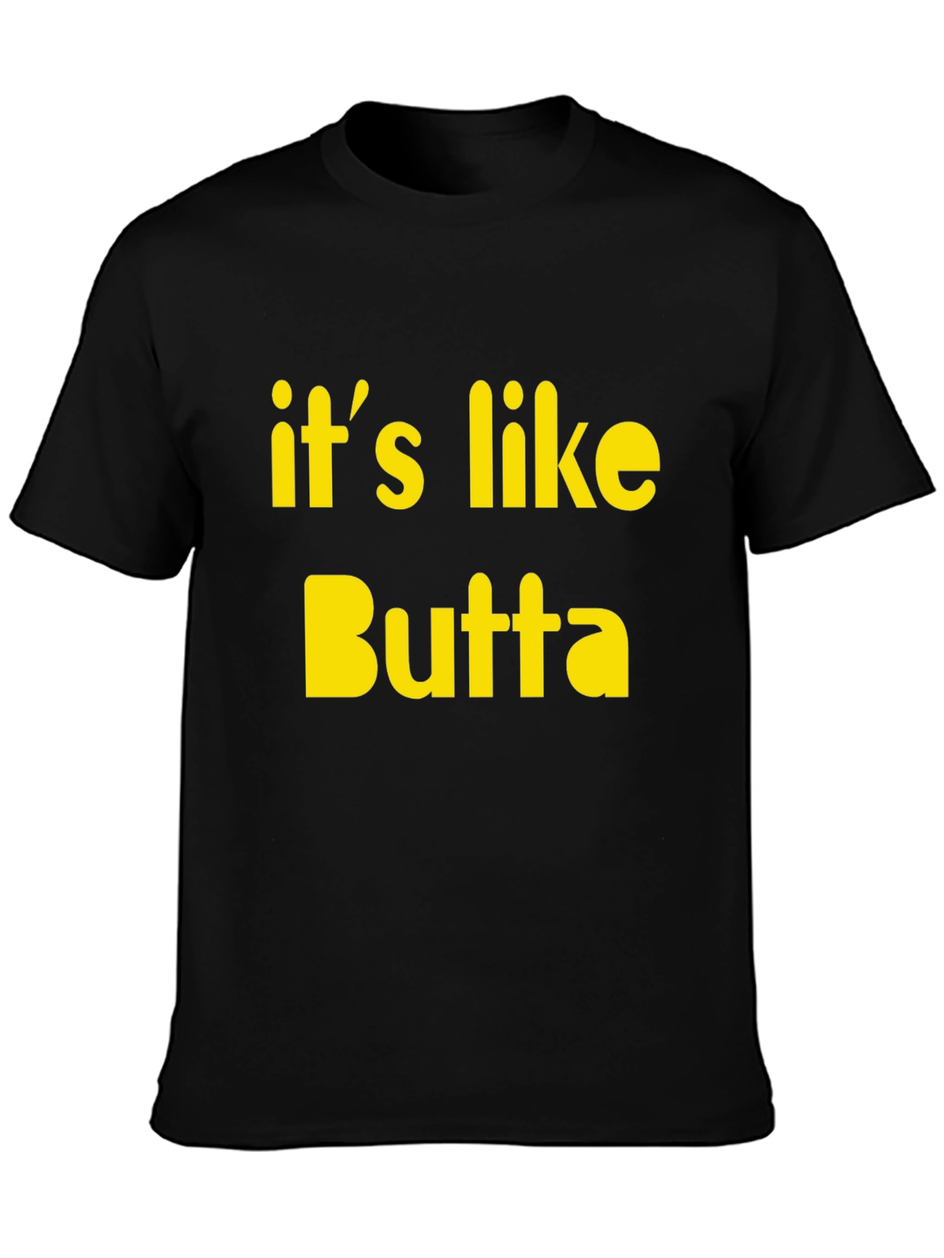 Its Like Butta T-Shirt Funny Slogan Tee