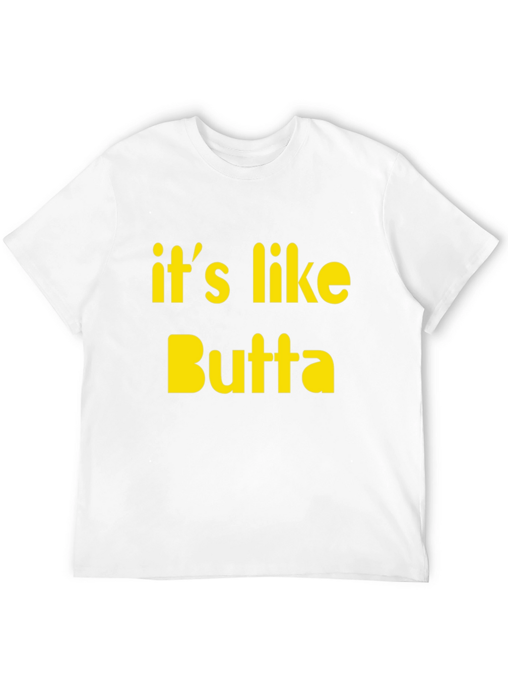 Its Like Butta T-Shirt Funny Slogan Tee