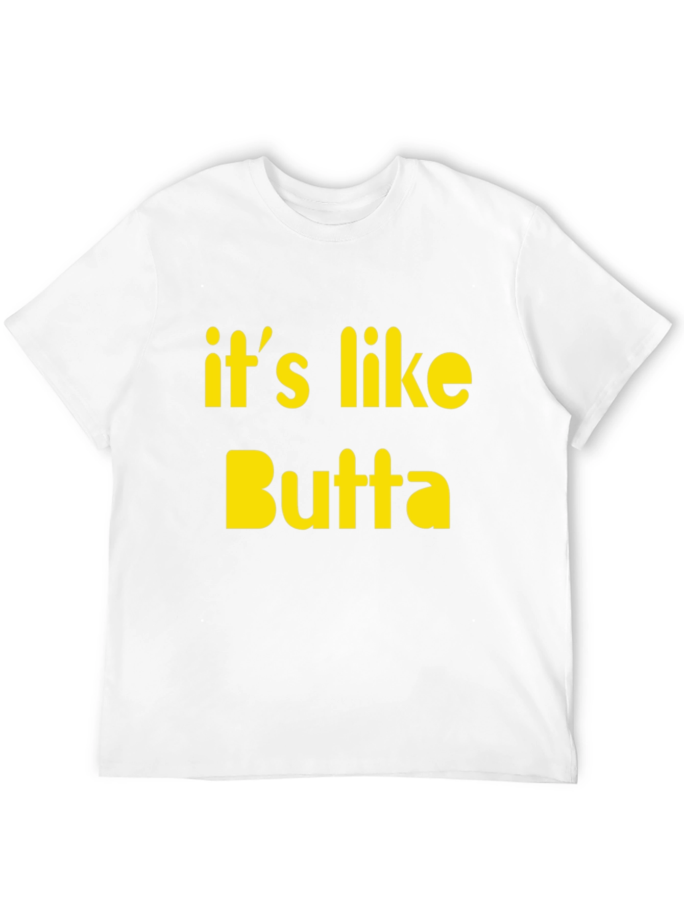 Its Like Butta T-Shirt Funny Slogan Tee