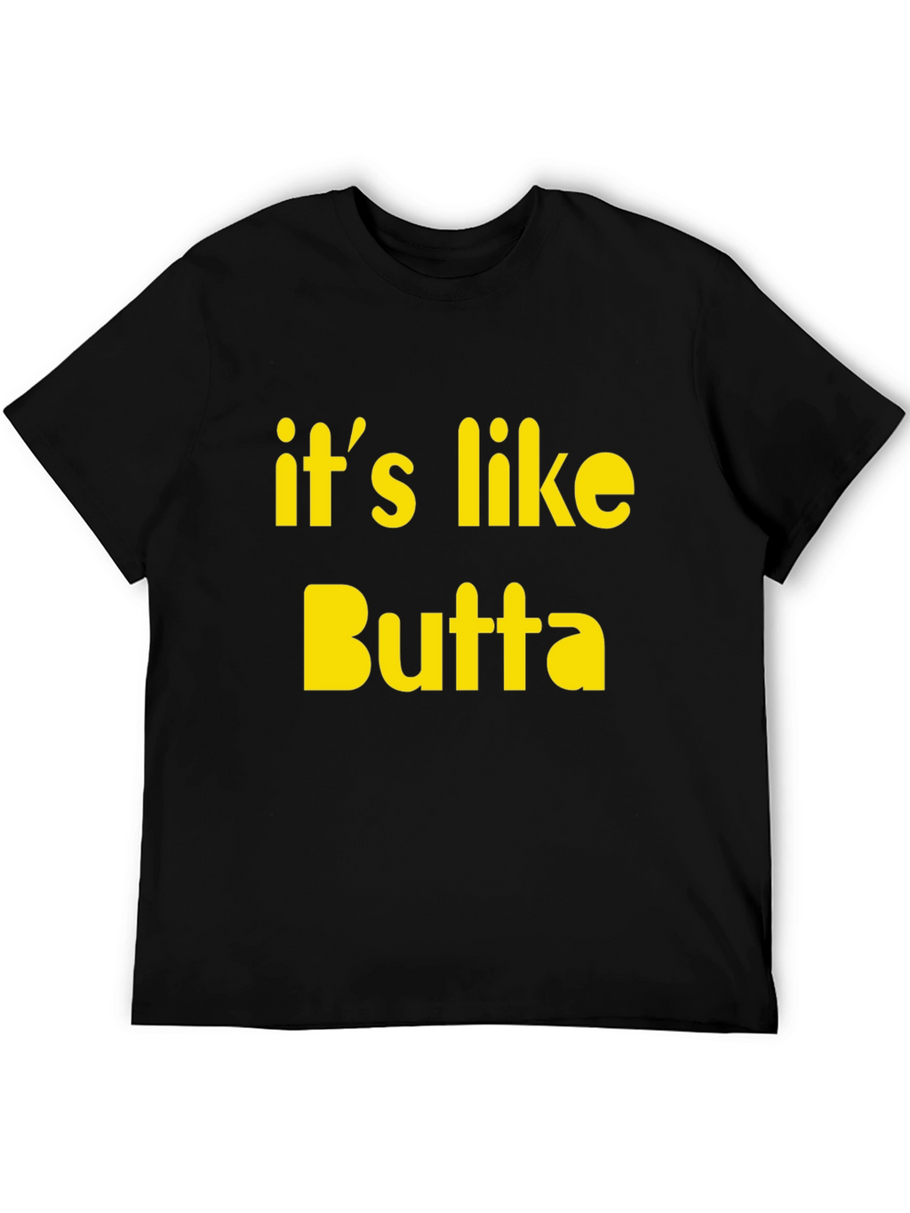 Its Like Butta T-Shirt Funny Slogan Tee