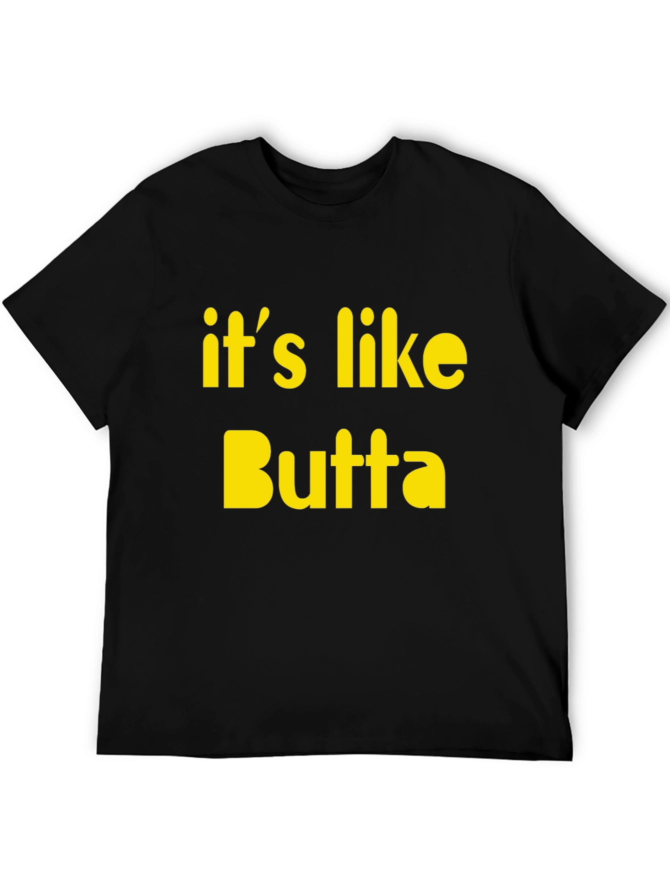 Its Like Butta T-Shirt Funny Slogan Tee