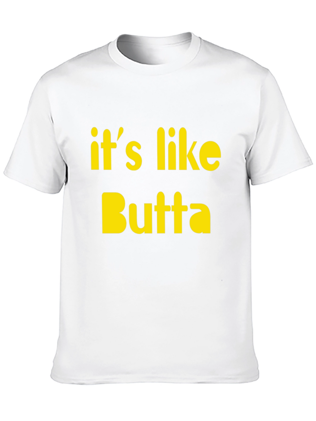 Its Like Butta T-Shirt Funny Slogan Tee