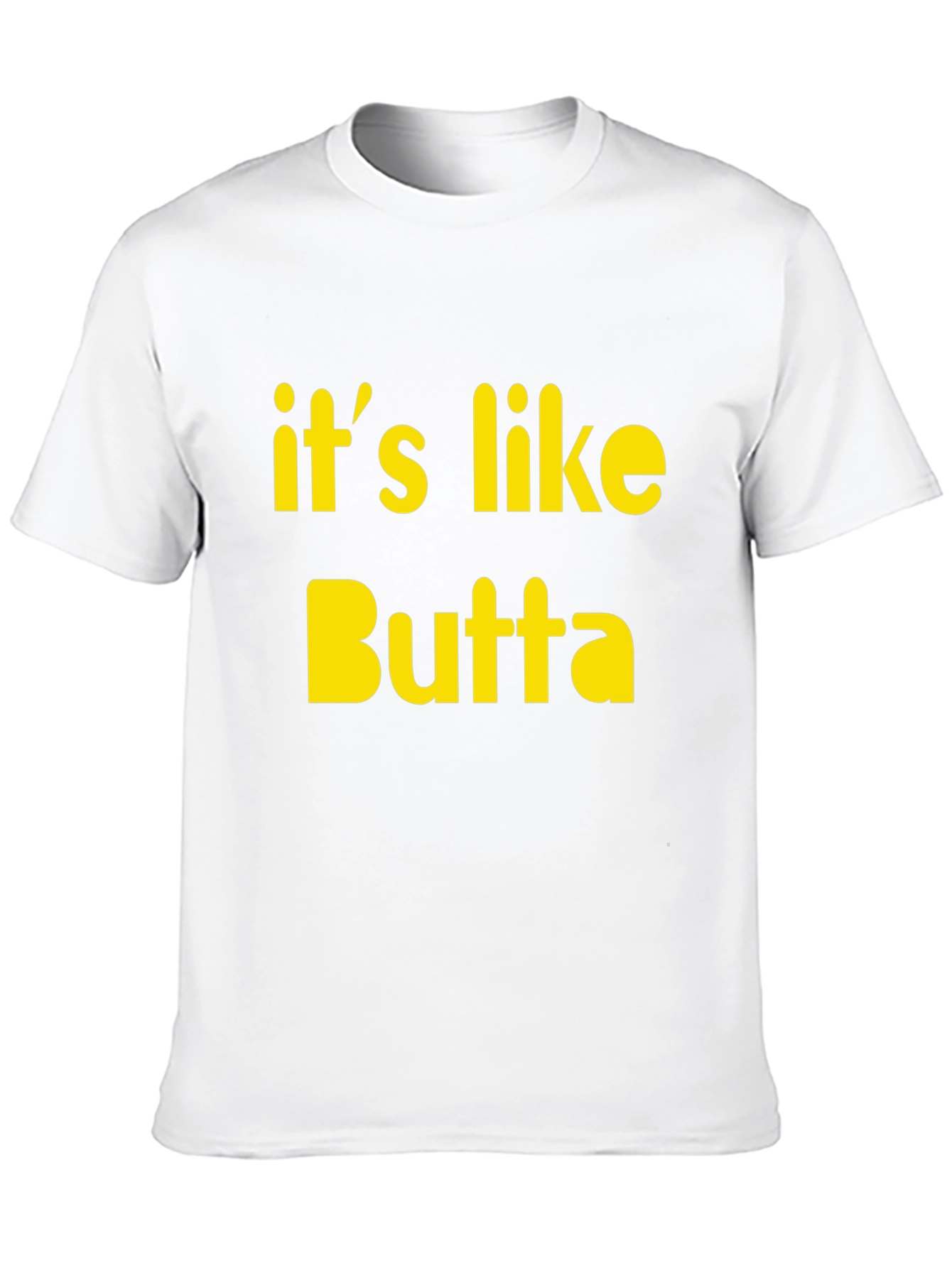 Its Like Butta T-Shirt Funny Slogan Tee