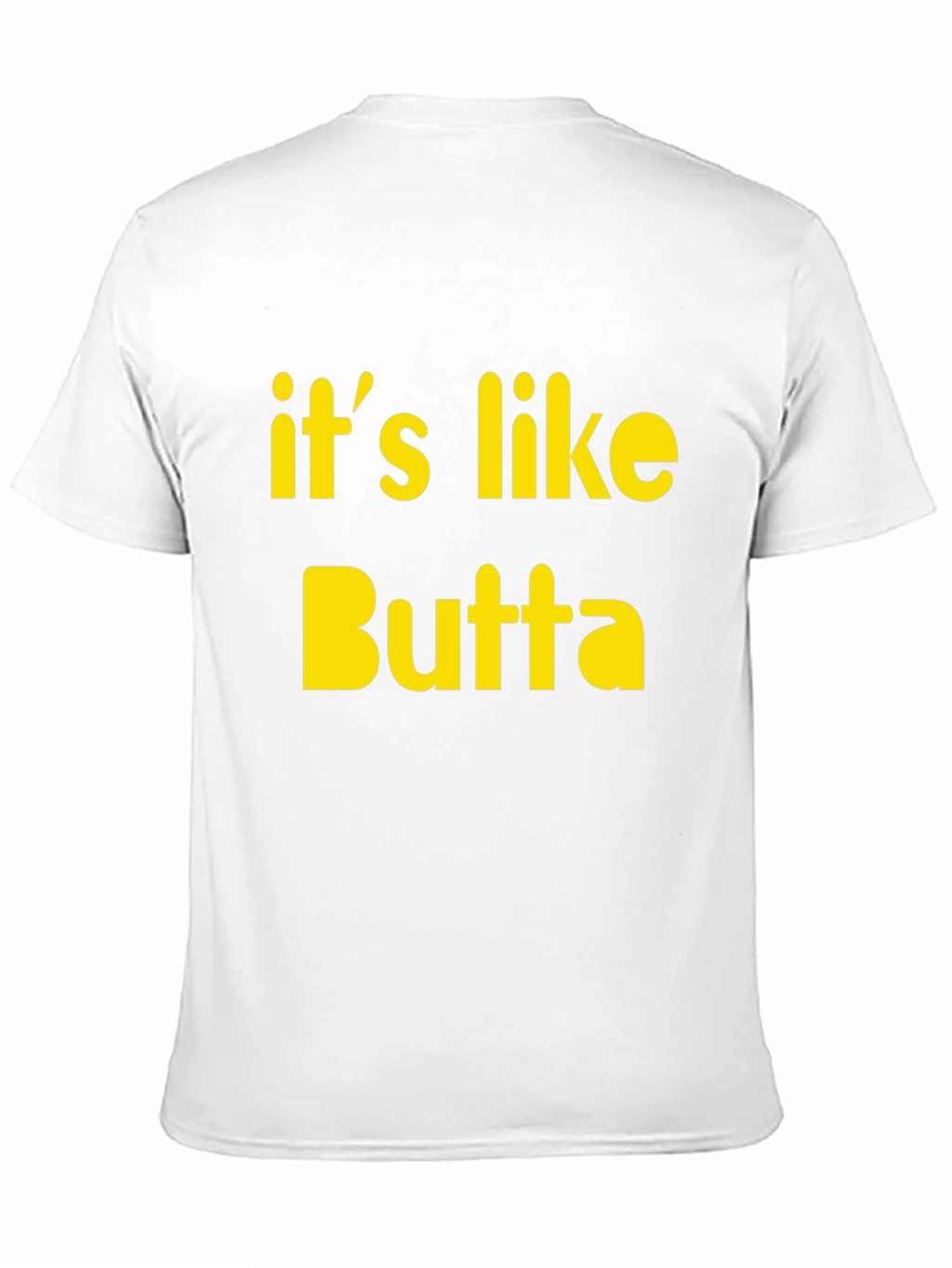 Its Like Butta T-Shirt Funny Slogan Tee