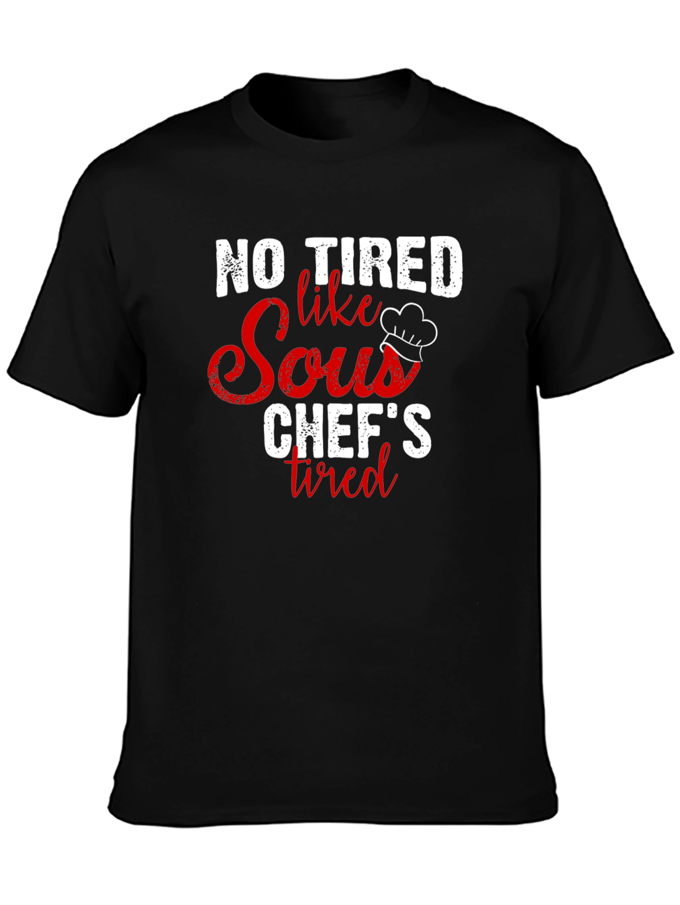 Funny Chefs T-Shirt - No Tired Like a Sous Chef!