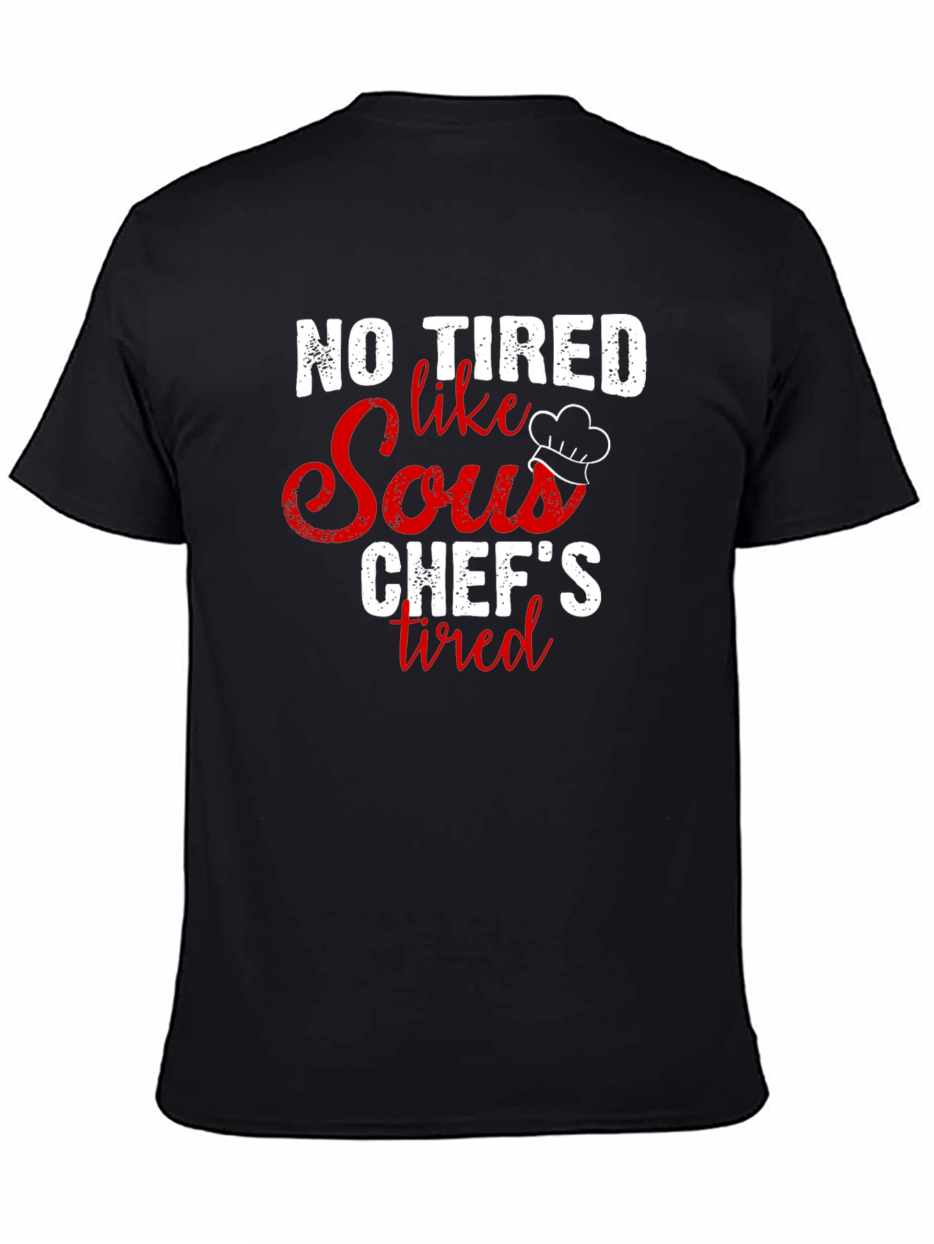 Funny Chefs T-Shirt - No Tired Like a Sous Chef!