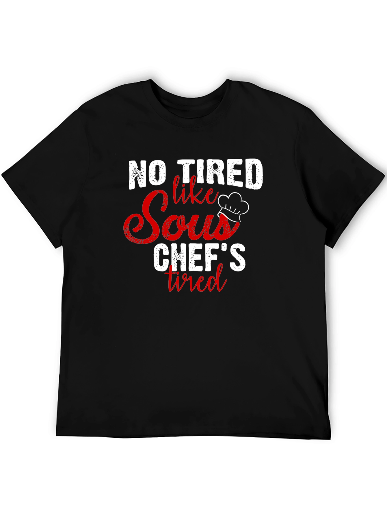 Funny Chefs T-Shirt - No Tired Like a Sous Chef!