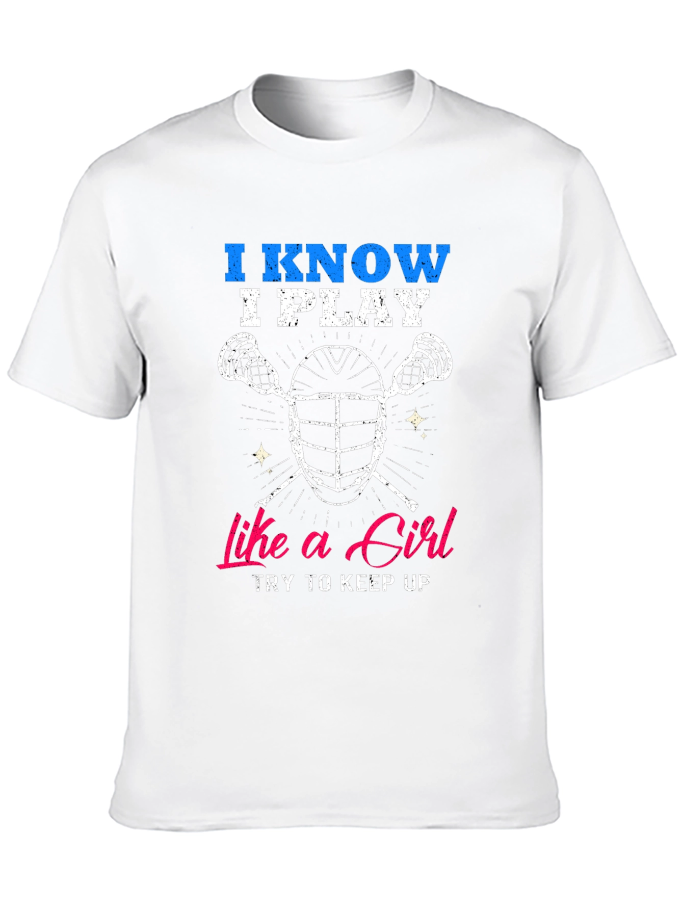 I Know I Play Like a Girl Lacrosse T-Shirt