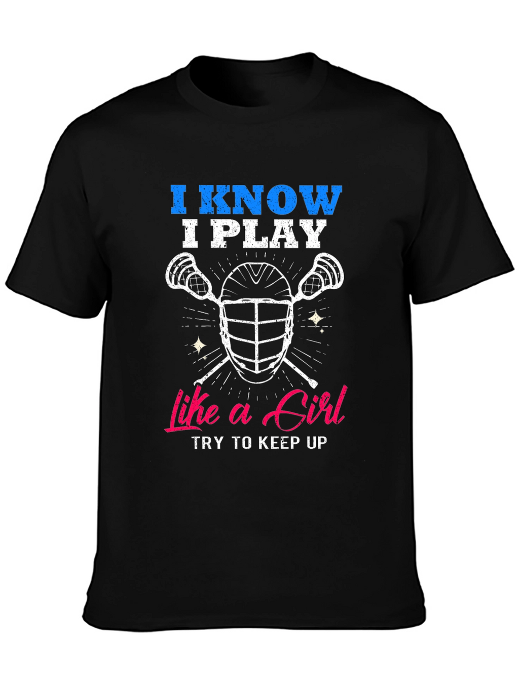 I Know I Play Like a Girl Lacrosse T-Shirt