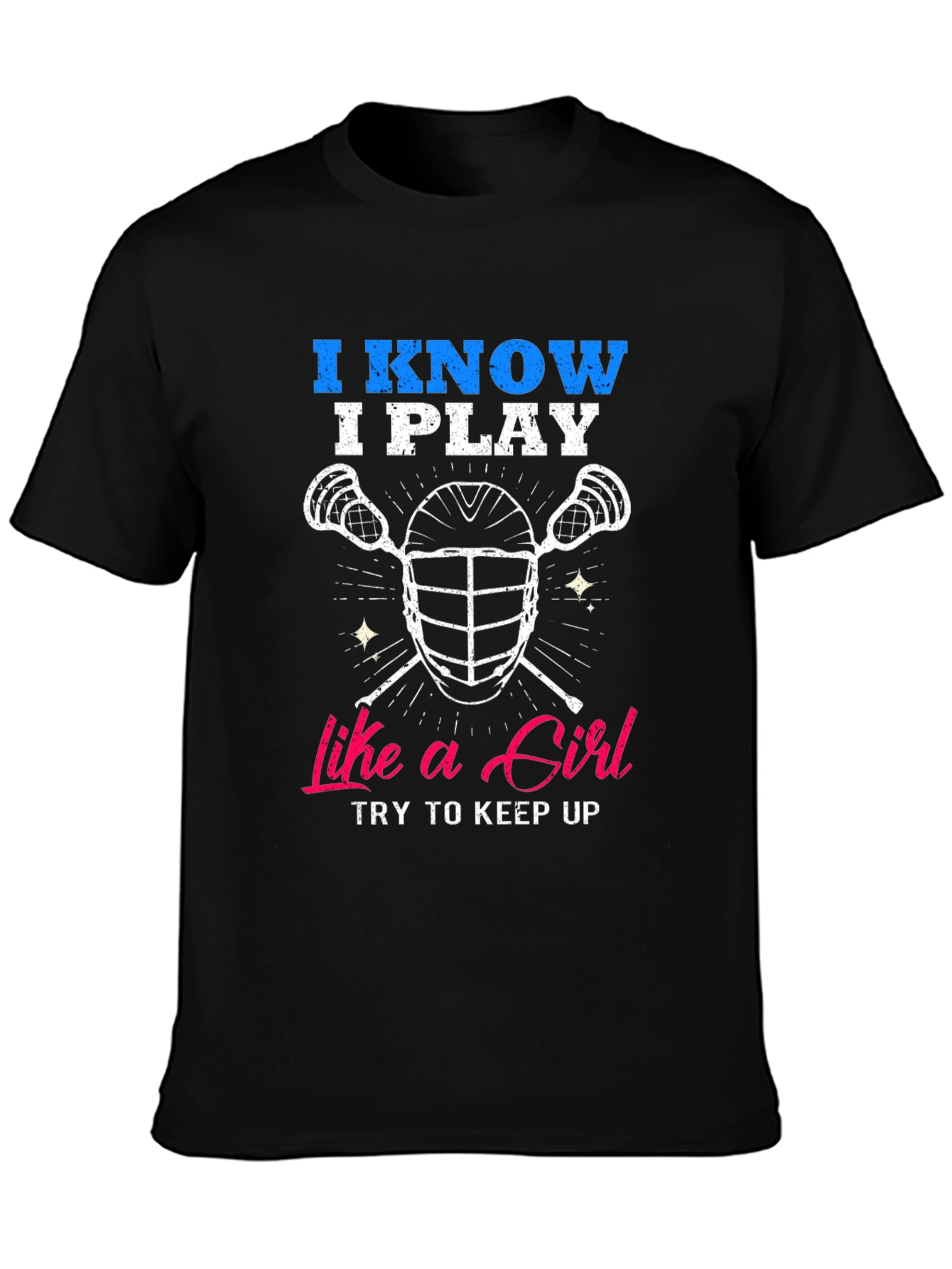 I Know I Play Like a Girl Lacrosse T-Shirt