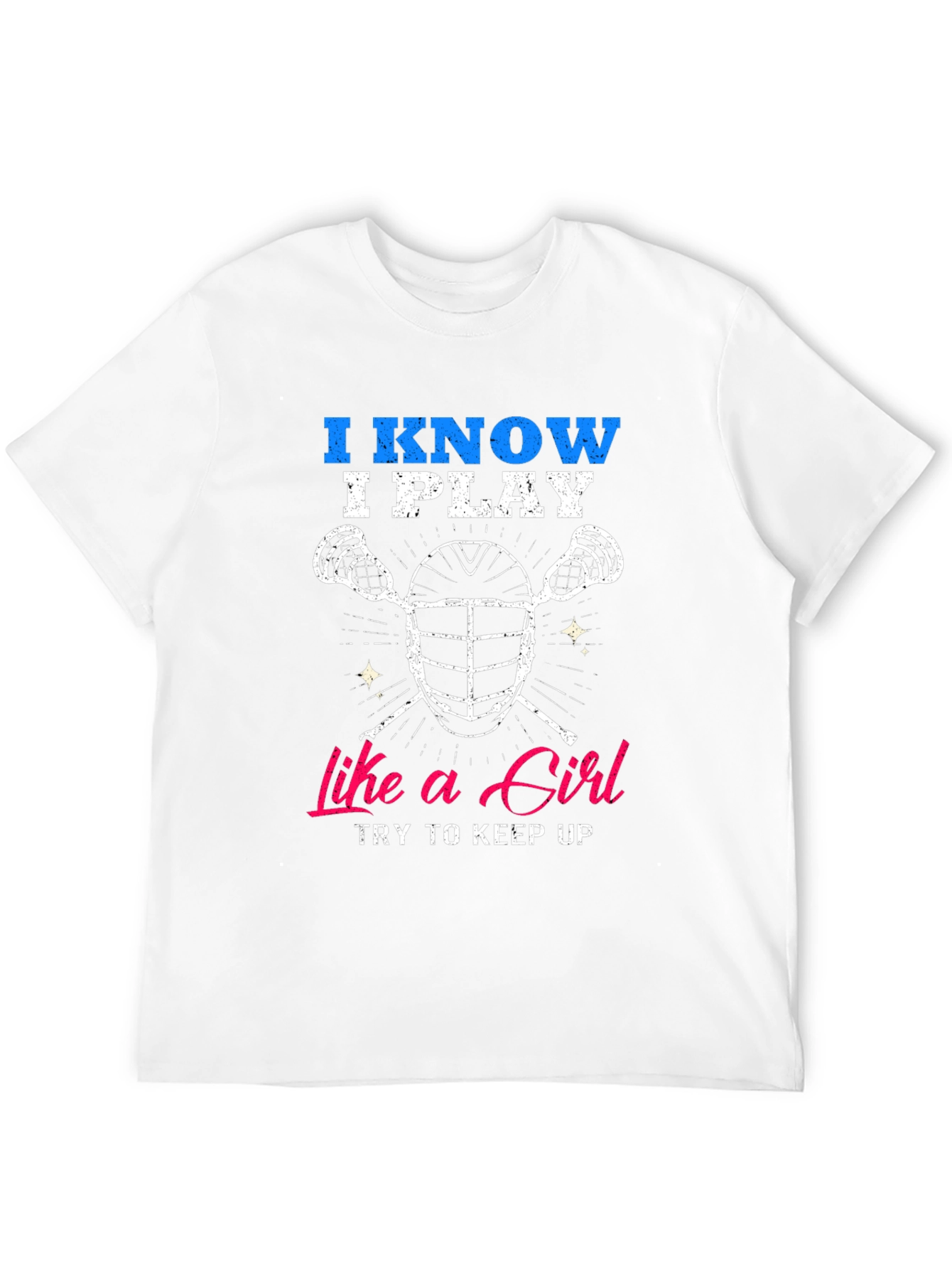 I Know I Play Like a Girl Lacrosse T-Shirt