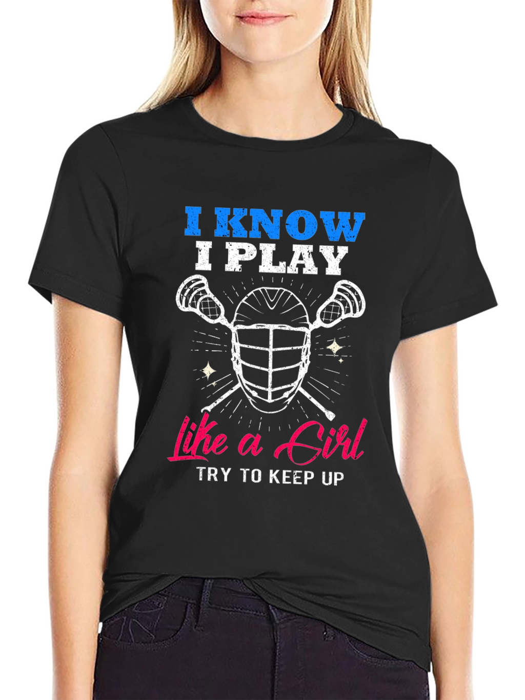 I Know I Play Like a Girl Lacrosse T-Shirt
