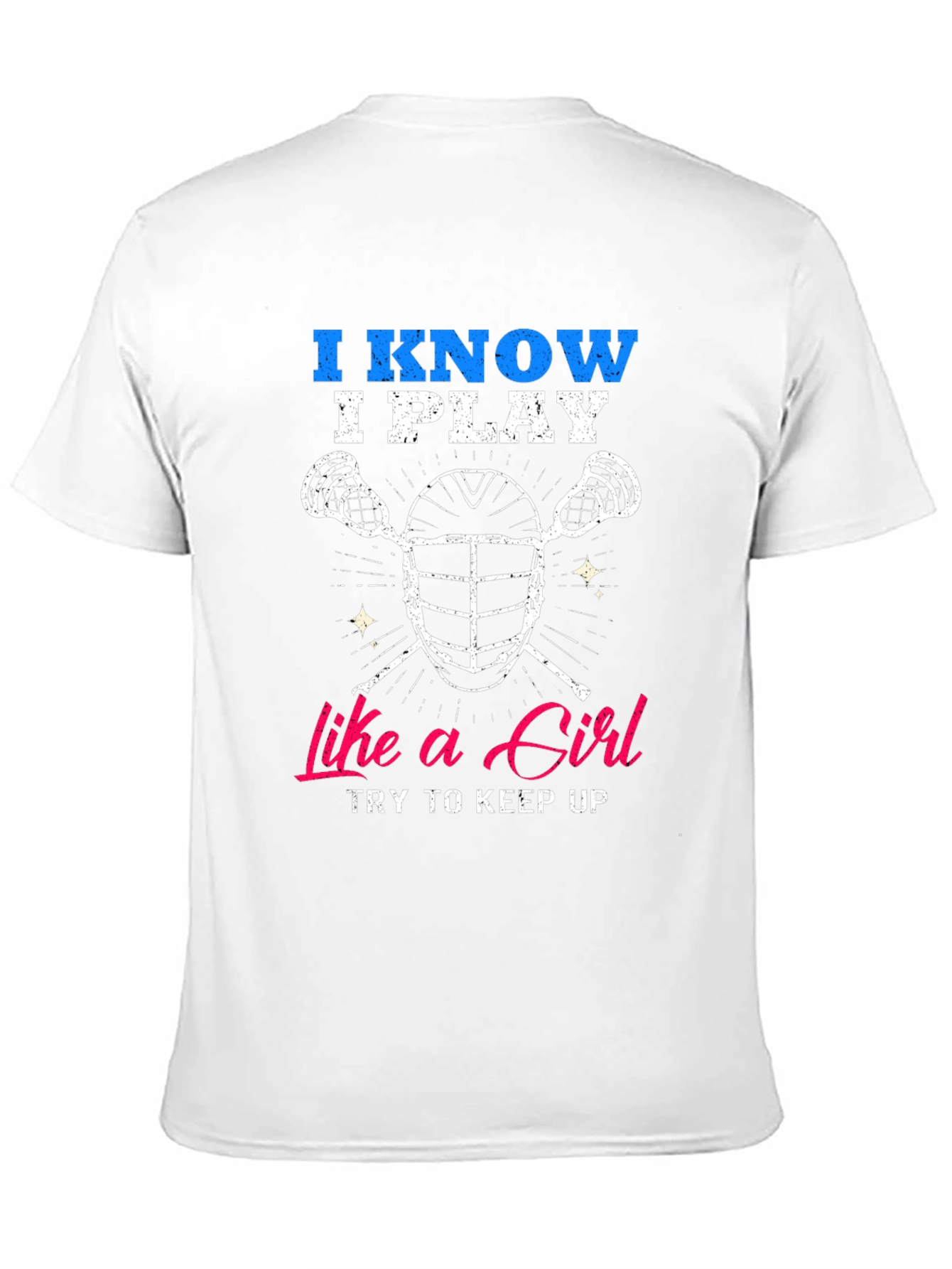 I Know I Play Like a Girl Lacrosse T-Shirt