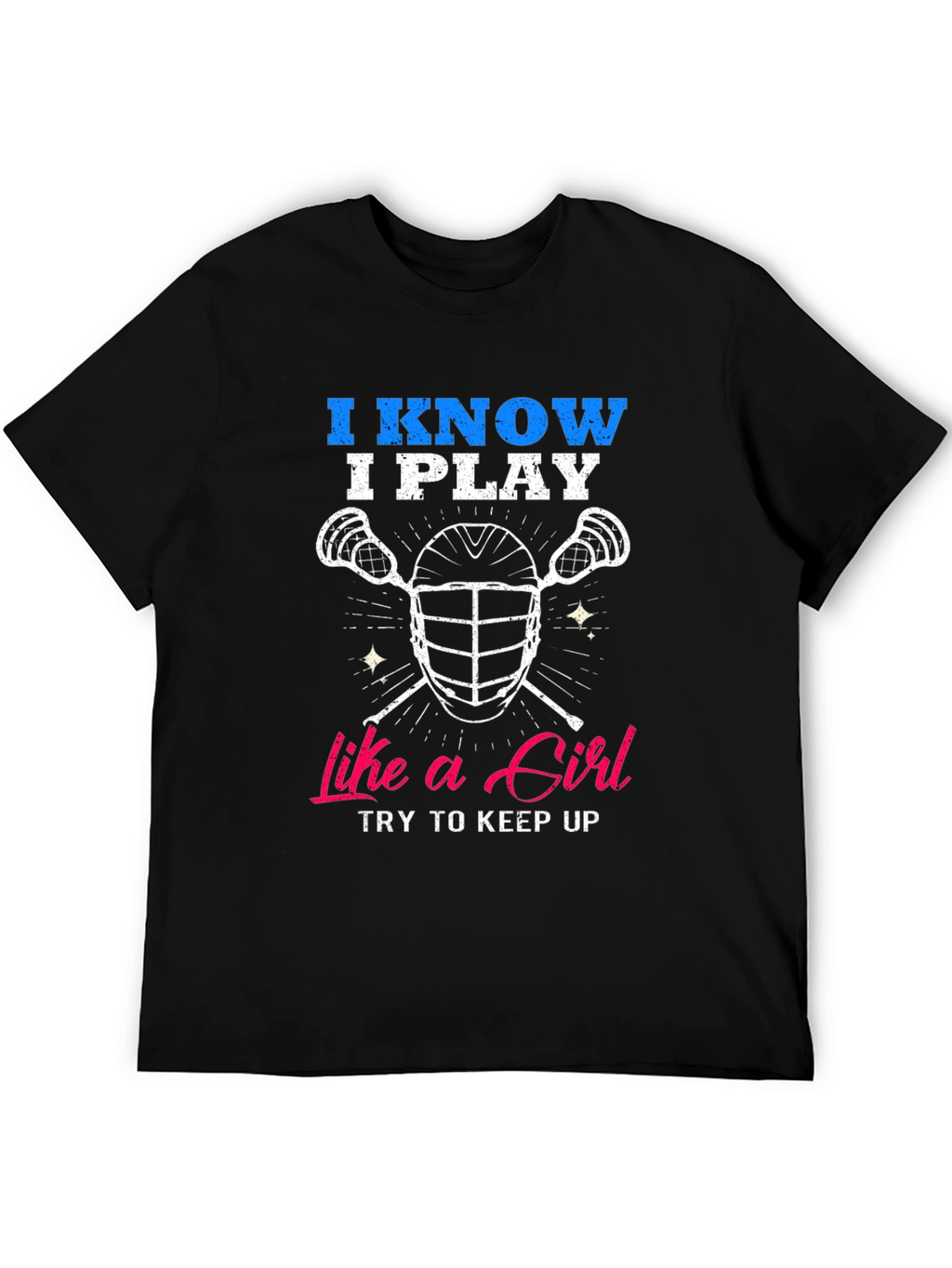 I Know I Play Like a Girl Lacrosse T-Shirt