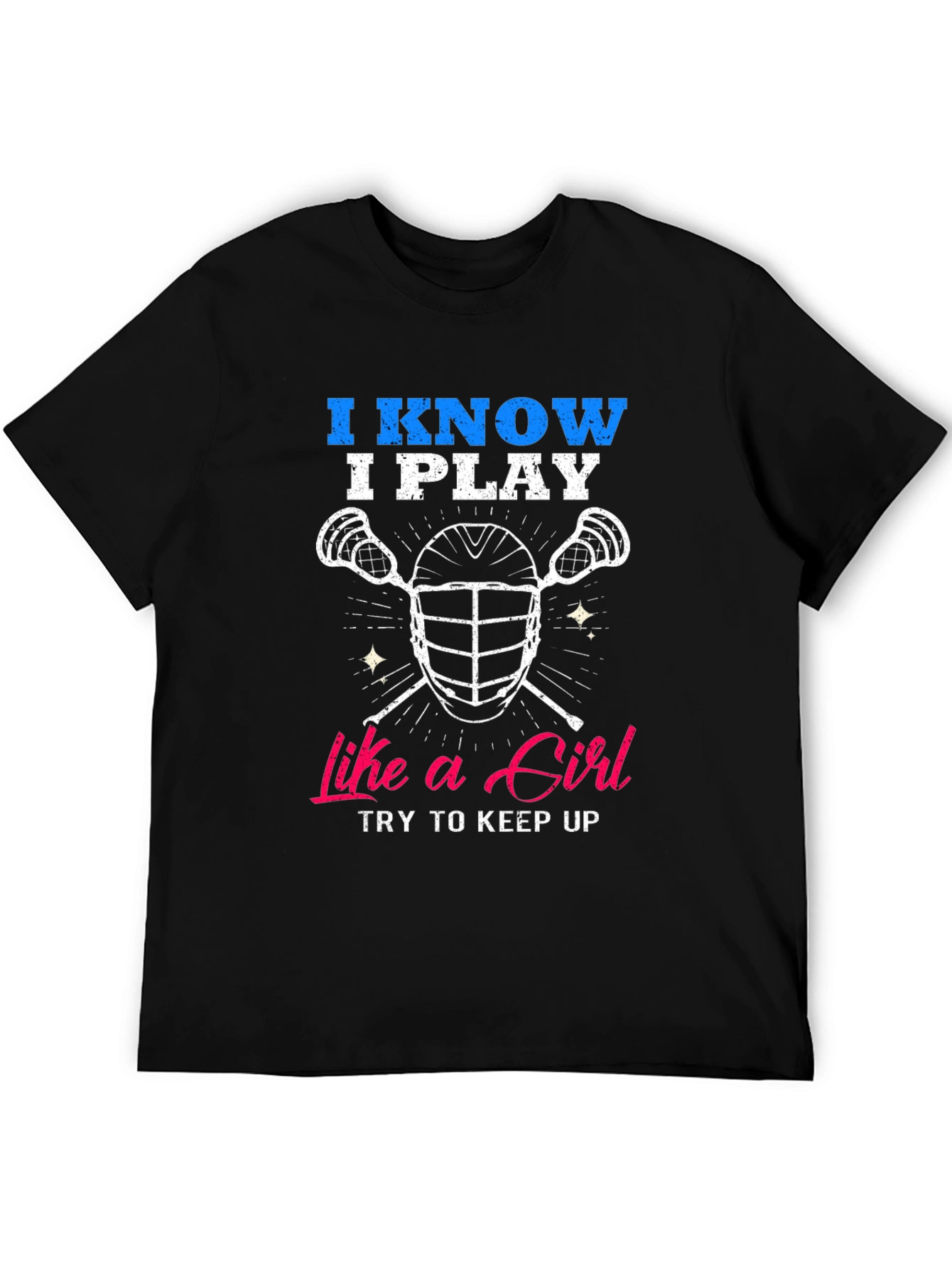 I Know I Play Like a Girl Lacrosse T-Shirt