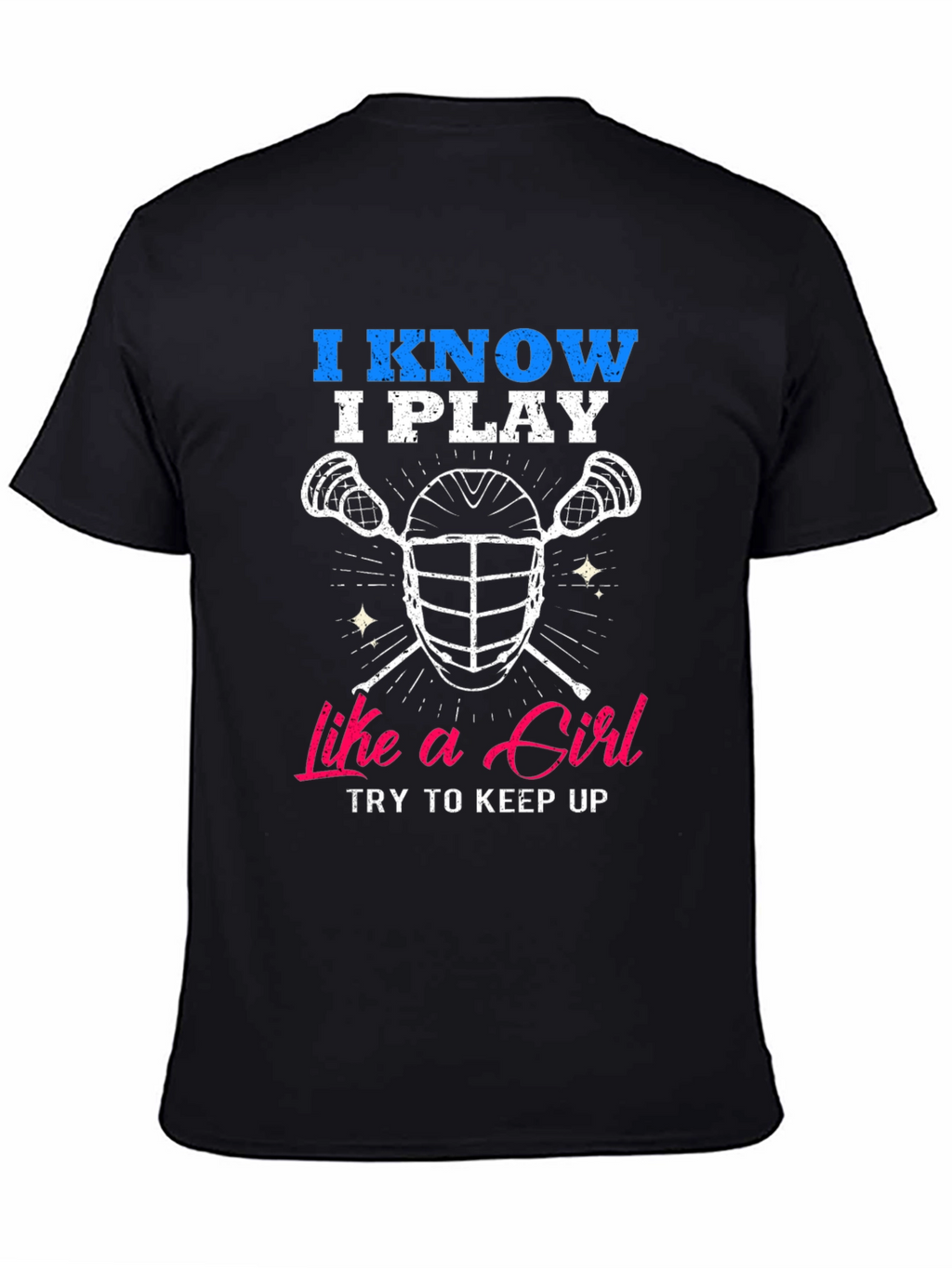 I Know I Play Like a Girl Lacrosse T-Shirt