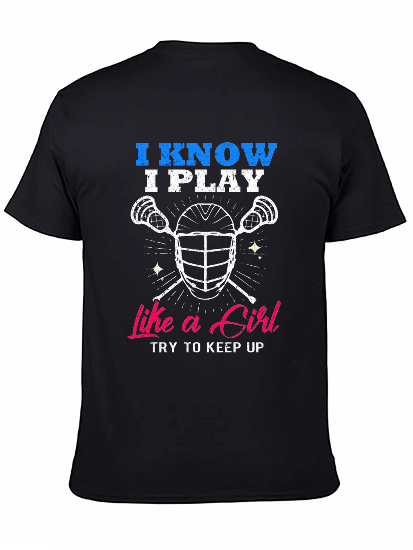 I Know I Play Like a Girl Lacrosse T-Shirt