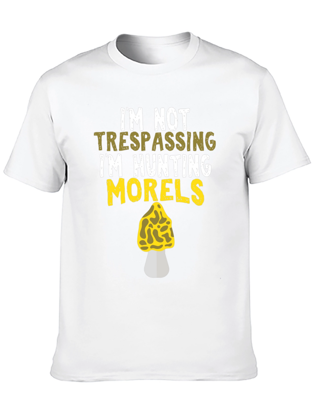 Morel Mushroom Hunting T-Shirt - Im Not Trespassing