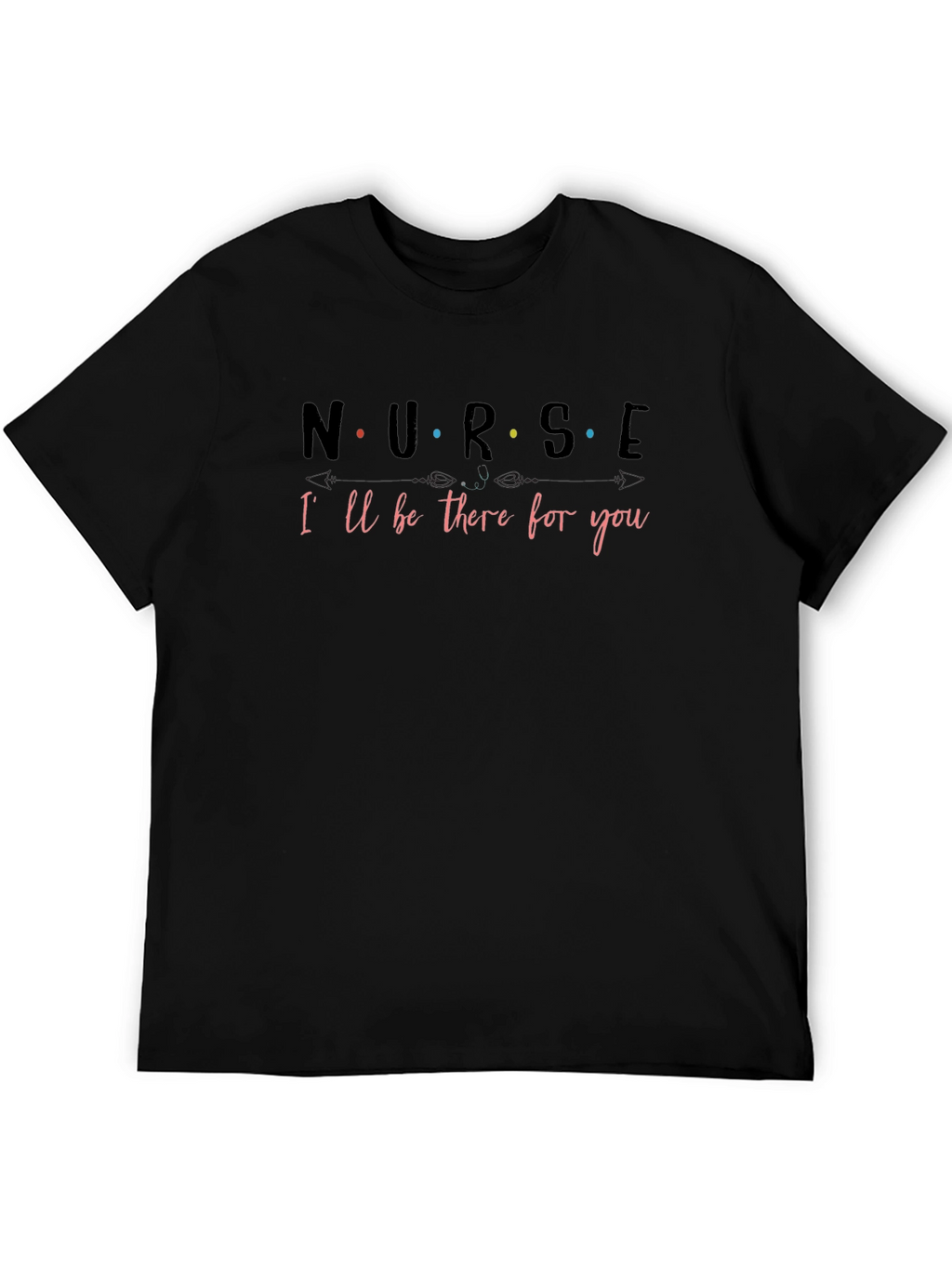 Nurse Ill Be There for You T-Shirt