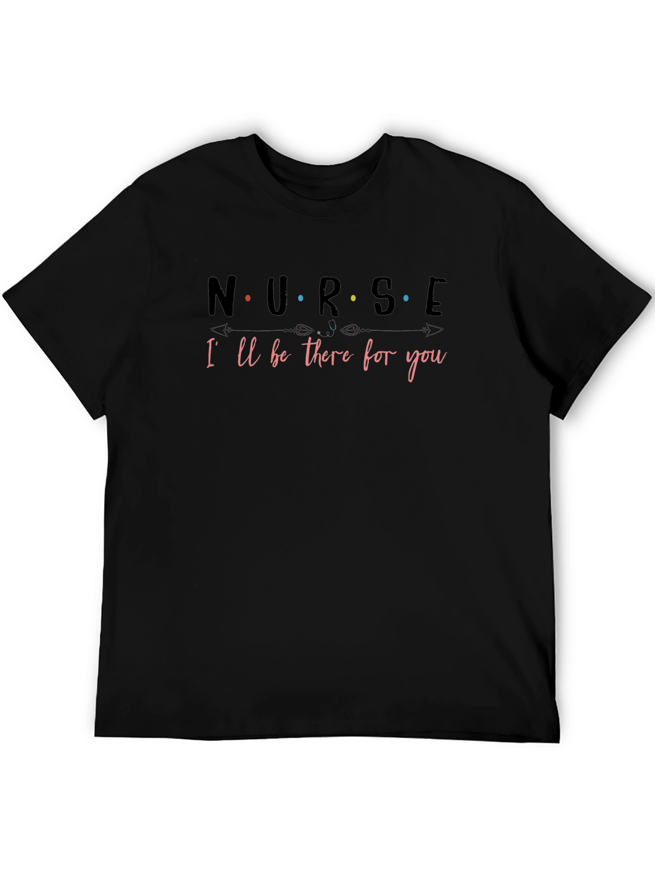 Nurse Ill Be There for You T-Shirt