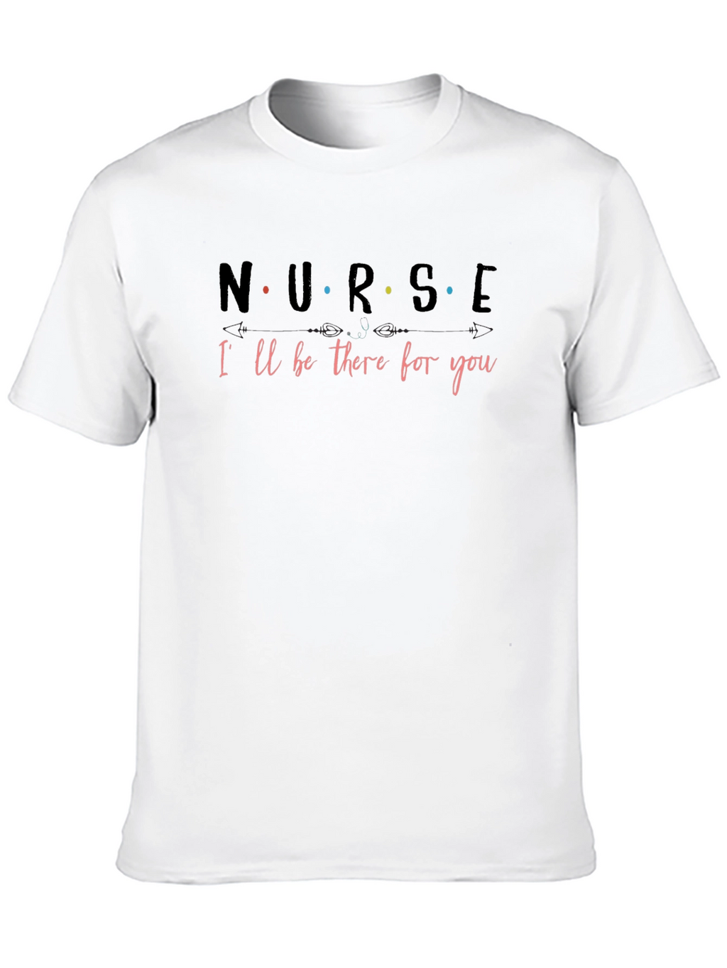 Nurse Ill Be There for You T-Shirt