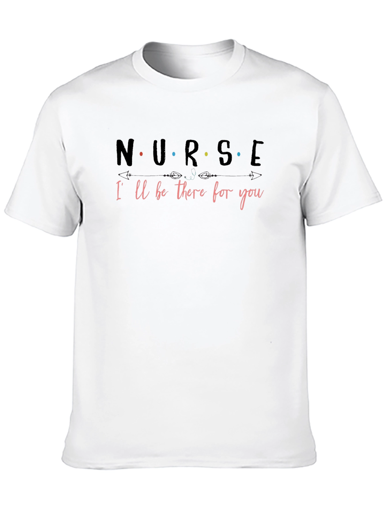 Nurse Ill Be There for You T-Shirt