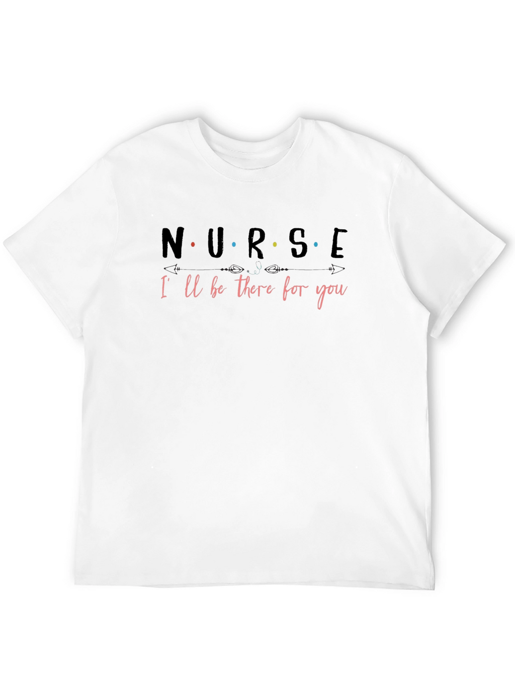 Nurse Ill Be There for You T-Shirt